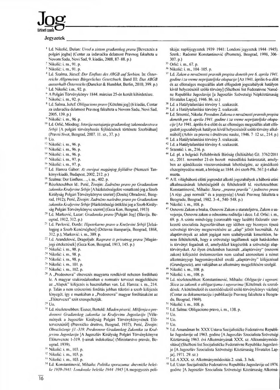 Bánd III: Das ABGB ausserhalb Östenvichs (Duncker & Humblot, Berlin, 2010, 399. p.) > Ld. Nikolié: i.m., 92. p. 9 A Polgári Törvénykönyv 1844. március 25-én került kihirdetésre. 7 Nikolié: i. m., 92. p. 8 Ld.