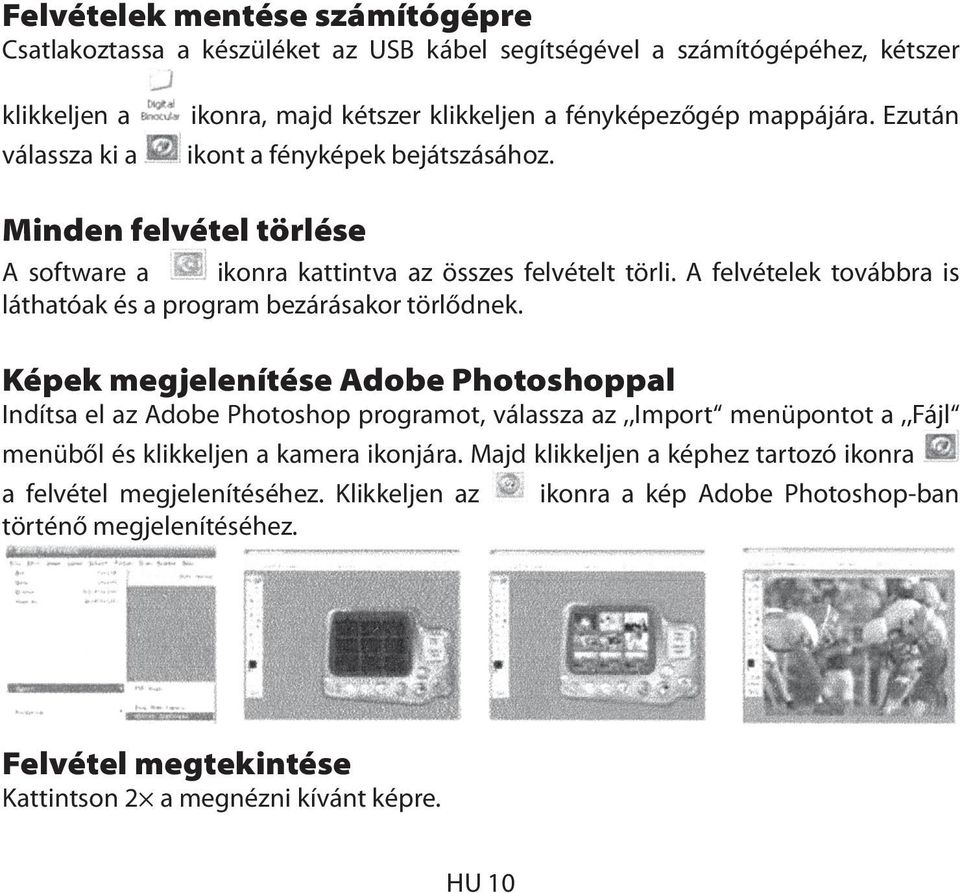 A felvételek továbbra is láthatóak és a program bezárásakor törlődnek.