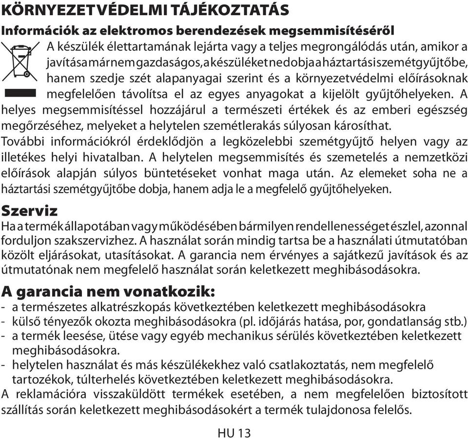 A helyes megsemmisítéssel hozzájárul a természeti értékek és az emberi egészség megőrzéséhez, melyeket a helytelen szemétlerakás súlyosan károsíthat.