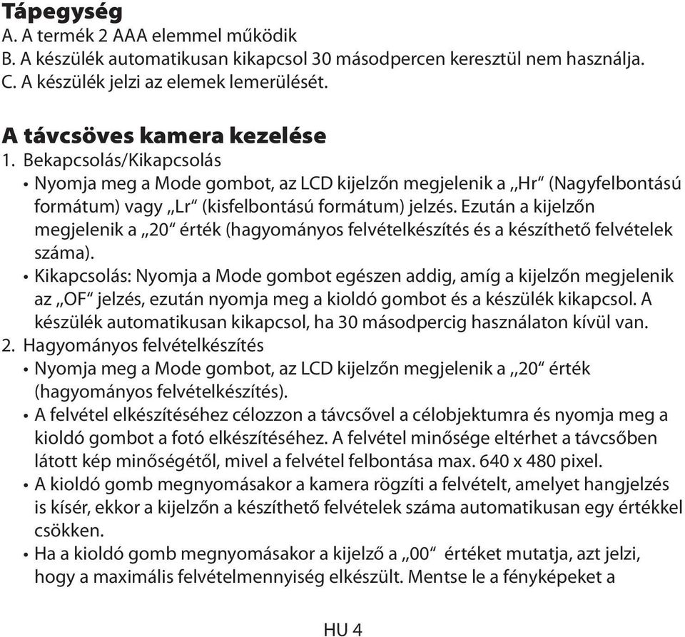 Ezután a kijelzőn megjelenik a,,20 érték (hagyományos felvételkészítés és a készíthető felvételek száma).