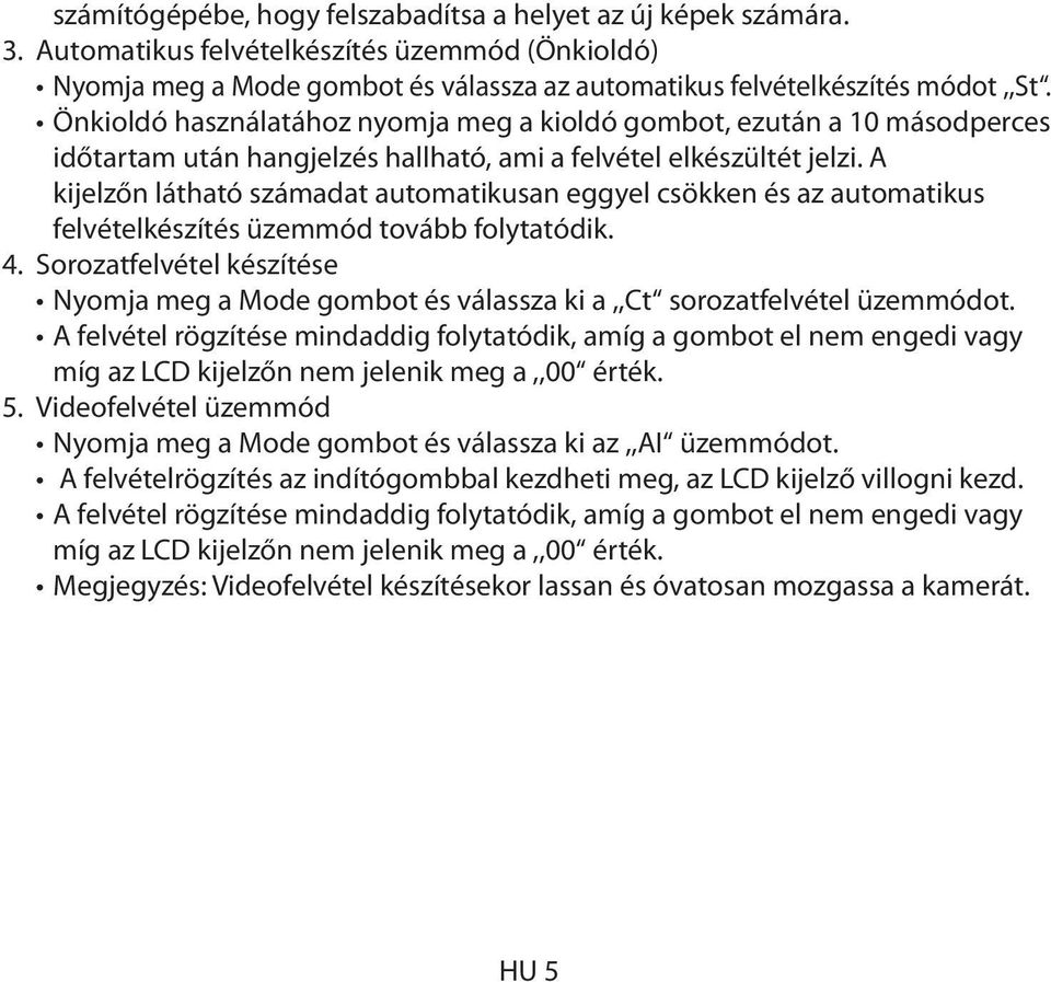 A kijelzőn látható számadat automatikusan eggyel csökken és az automatikus felvételkészítés üzemmód tovább folytatódik. 4.