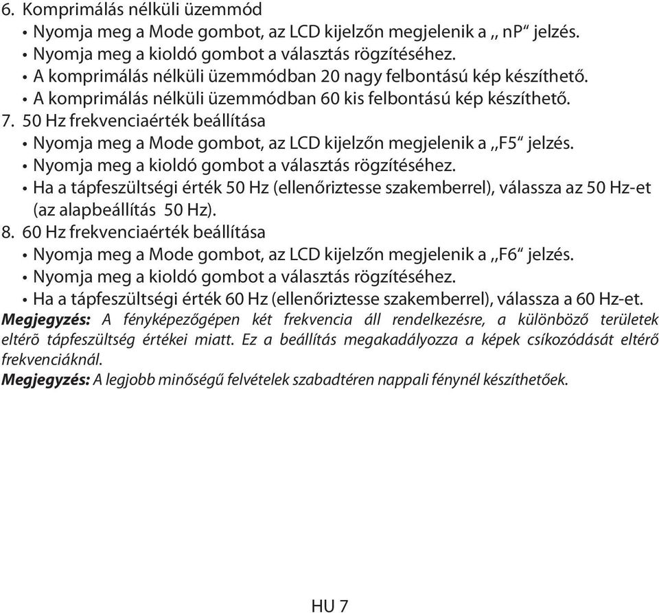 50 Hz frekvenciaérték beállítása Nyomja meg a Mode gombot, az LCD kijelzőn megjelenik a,,f5 jelzés. Nyomja meg a kioldó gombot a választás rögzítéséhez.