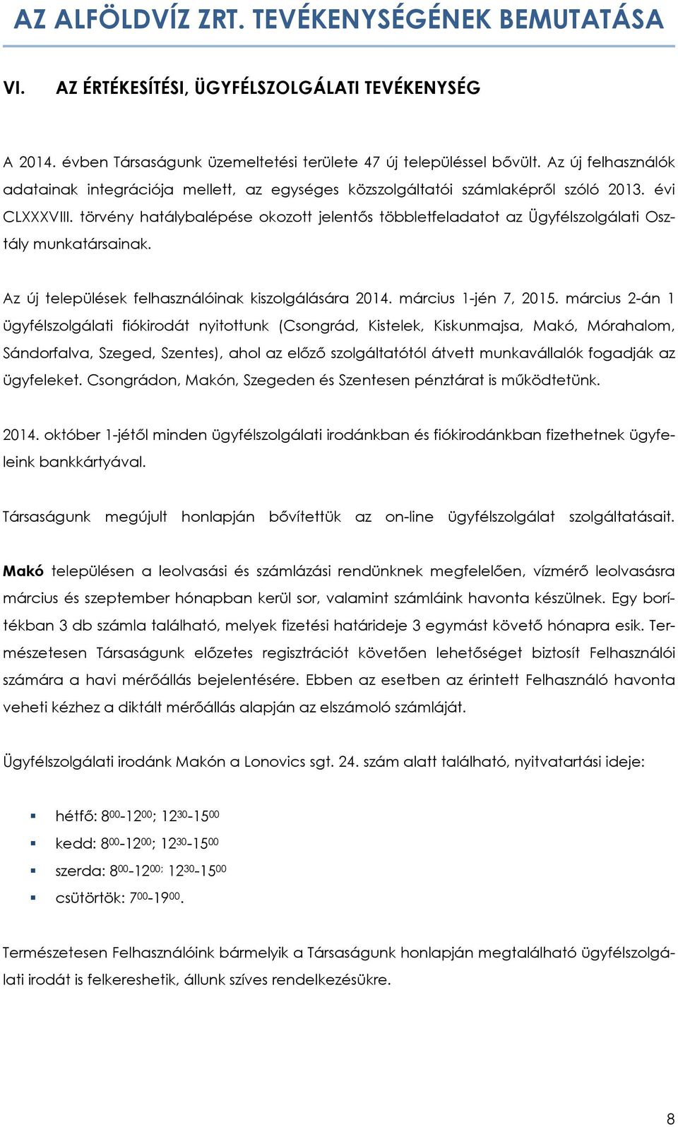 törvény hatálybalépése okozott jelentős többletfeladatot az Ügyfélszolgálati Osztály munkatársainak. Az új települések felhasználóinak kiszolgálására 2014. március 1-jén 7, 2015.