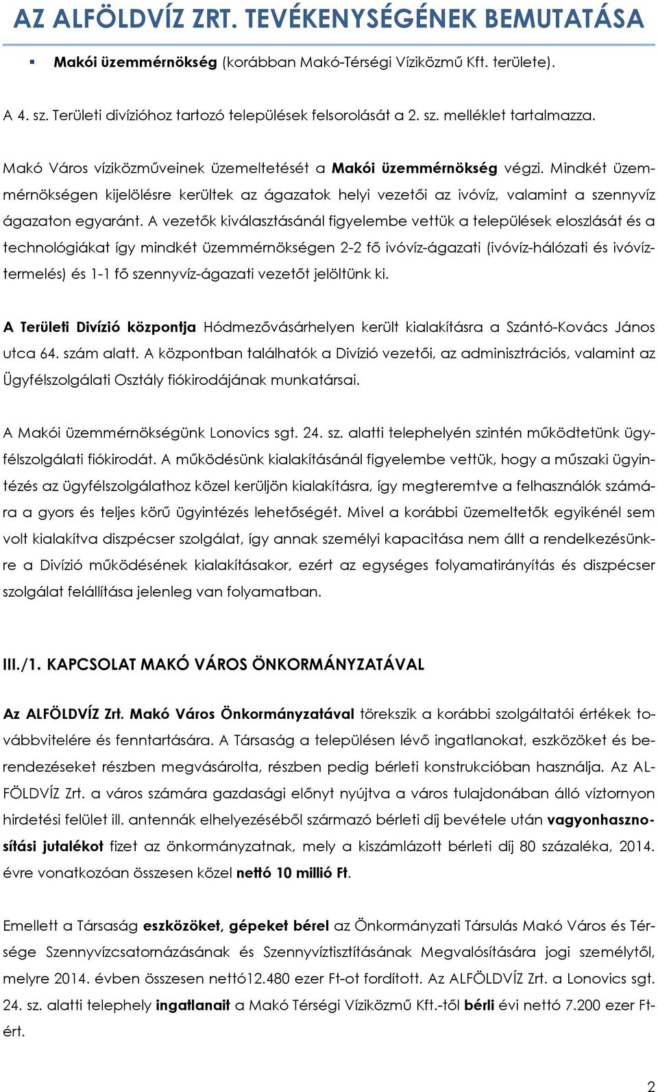 A vezetők kiválasztásánál figyelembe vettük a települések eloszlását és a technológiákat így mindkét üzemmérnökségen 2-2 fő ivóvíz-ágazati (ivóvíz-hálózati és ivóvíztermelés) és 1-1 fő