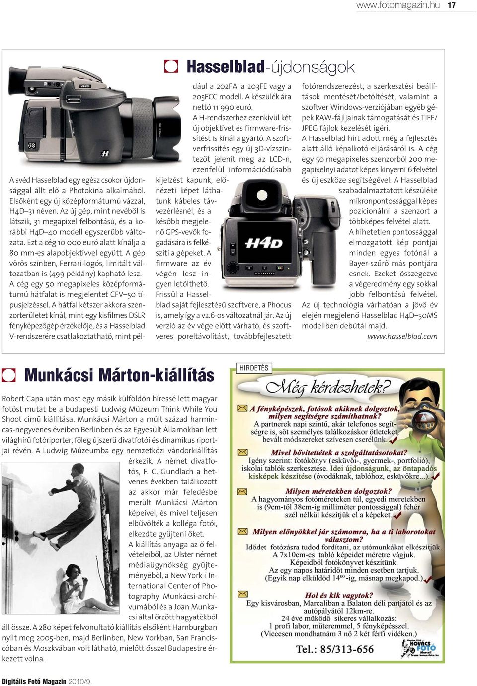 A gép vörös színben, Ferrari-logós, limitált változatban is (499 példány) kapható lesz. A cég egy 50 megapixeles középformátumú hátfalat is megjelentet CFV 50 típusjelzéssel.