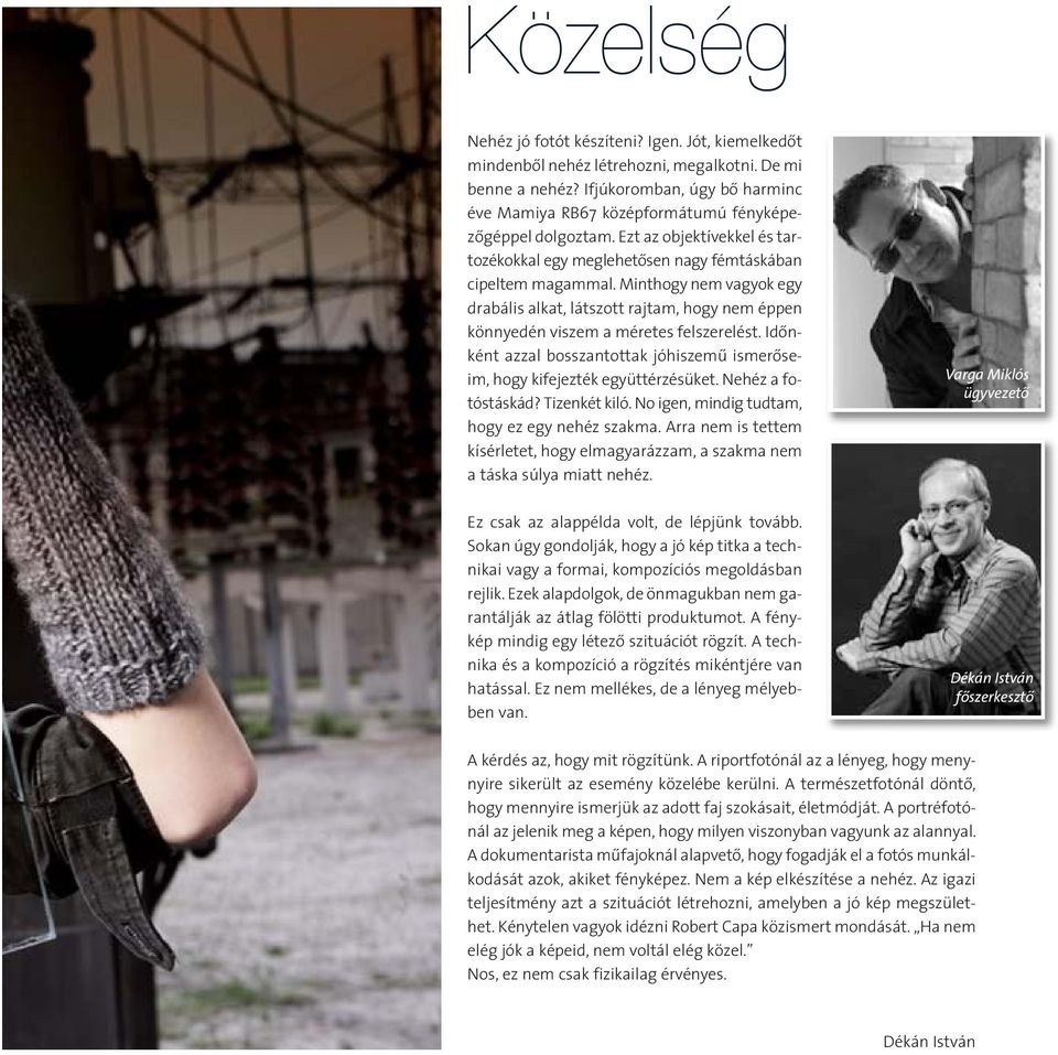 Mint hogy nem va gyok egy drabális alkat, látszott ra j tam, hogy nem ép pen könnyedén viszem a méretes felszerelést.
