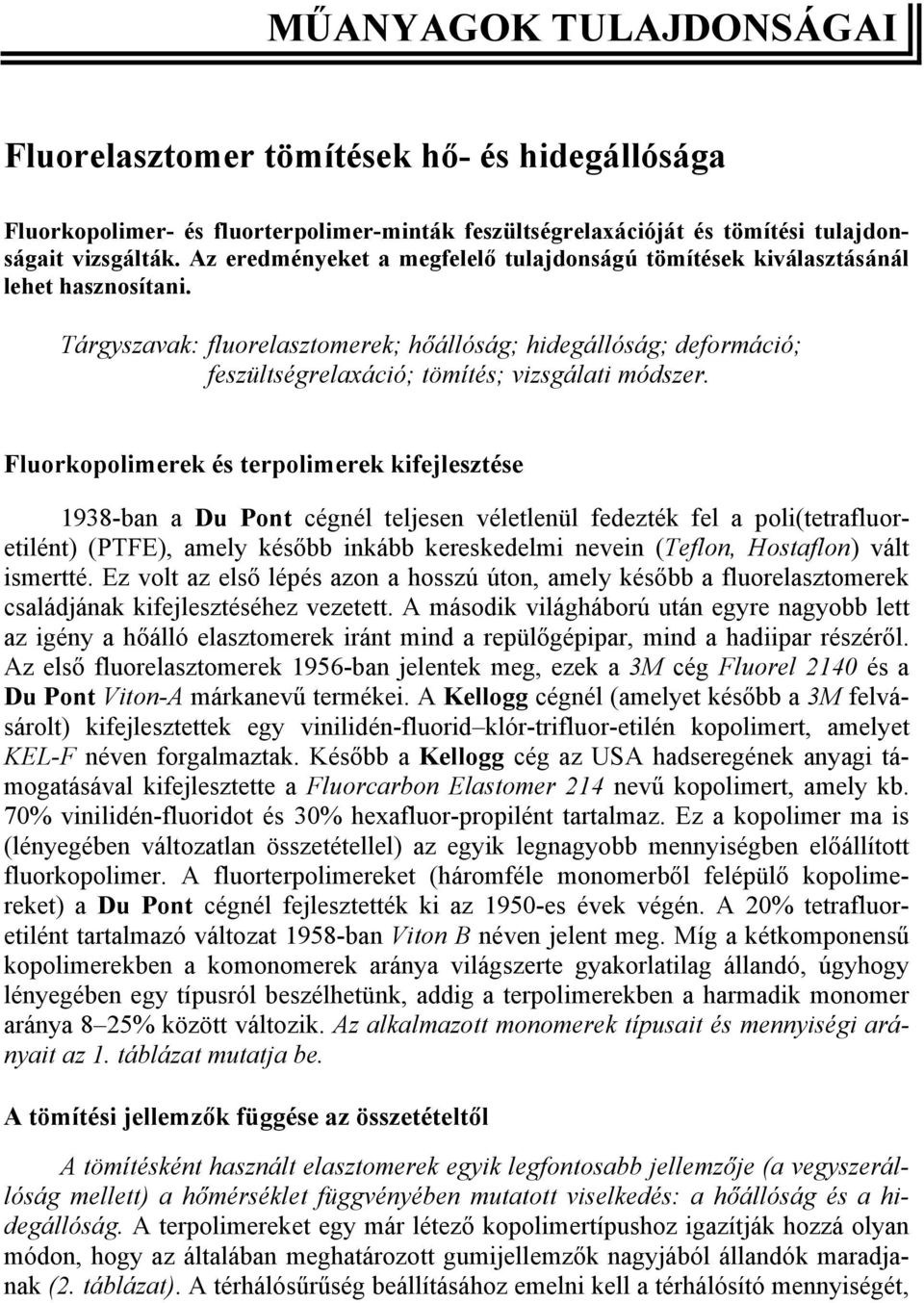 Tárgyszavak: fluorelasztomerek; hőállóság; hidegállóság; deformáció; feszültségrelaxáció; tömítés; vizsgálati módszer.