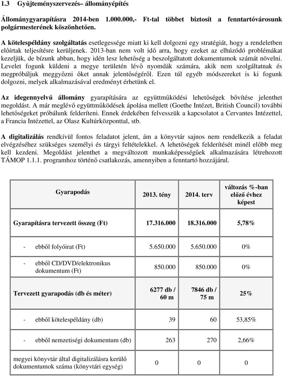 2013-ban nem volt idő arra, hogy ezeket az elhúzódó problémákat kezeljük, de bízunk abban, hogy idén lesz lehetőség a beszolgáltatott dokumentumok számát növelni.