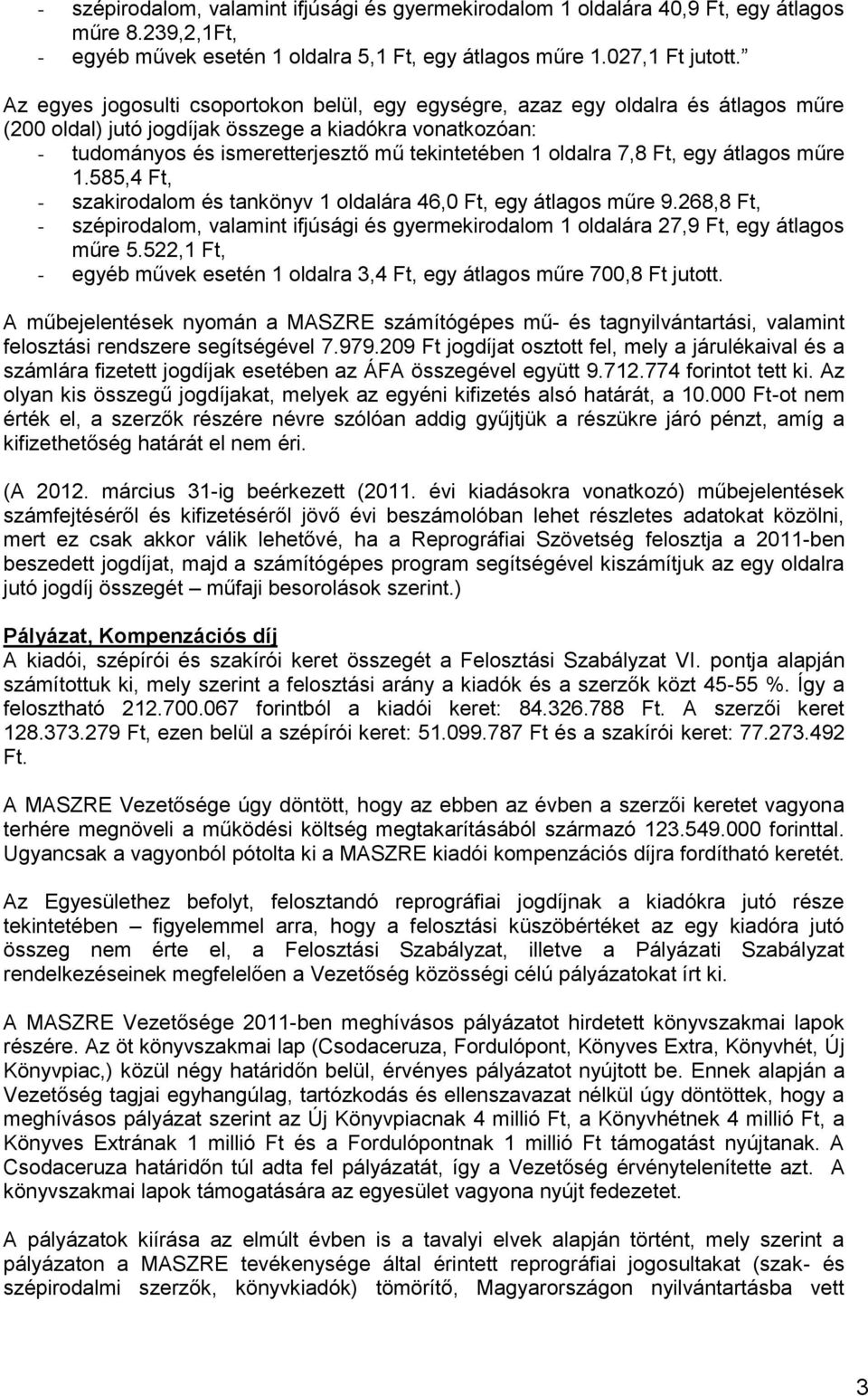 oldalra 7,8 Ft, egy átlagos műre 1.585,4 Ft, - szakirodalom és tankönyv 1 oldalára 46,0 Ft, egy átlagos műre 9.