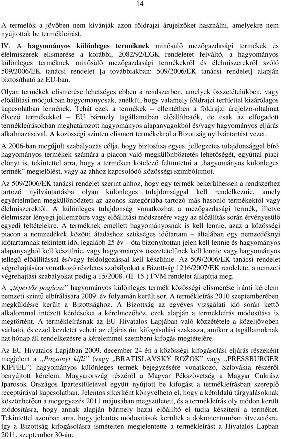 termékekrıl és élelmiszerekrıl szóló 509/2006/EK tanácsi rendelet [a továbbiakban: 509/2006/EK tanácsi rendelet] alapján biztosítható az EU-ban.