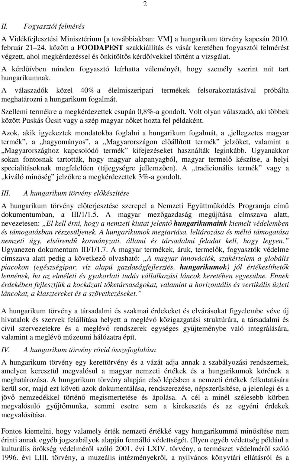 A kérdıívben minden fogyasztó leírhatta véleményét, hogy személy szerint mit tart hungarikumnak.