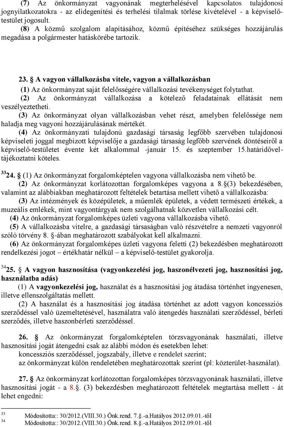 A vagyon vállalkozásba vitele, vagyon a vállalkozásban (1) Az önkormányzat saját felelősségére vállalkozási tevékenységet folytathat.