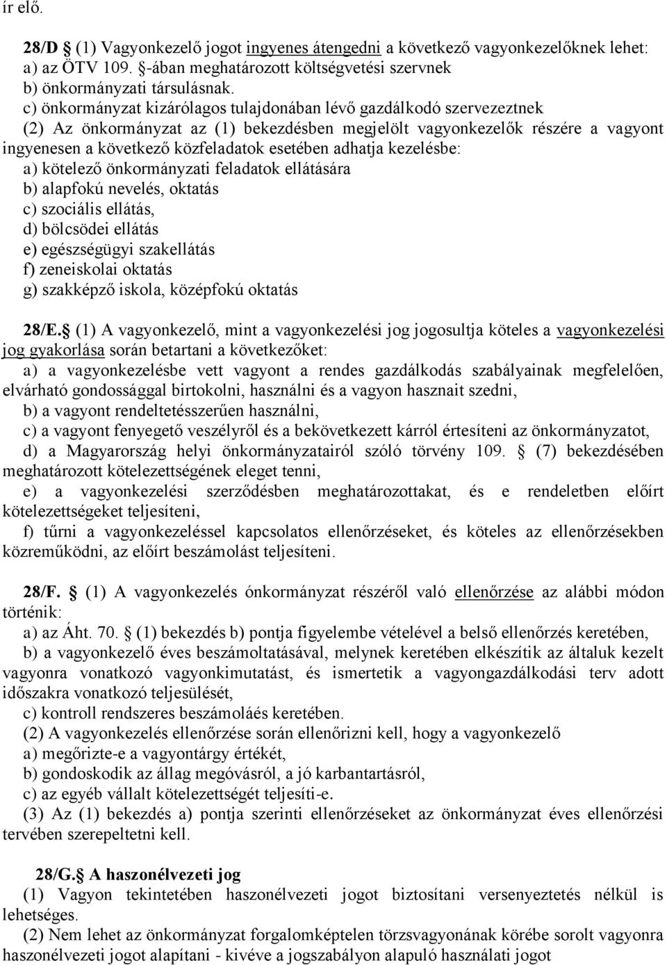 adhatja kezelésbe: a) kötelező önkormányzati feladatok ellátására b) alapfokú nevelés, oktatás c) szociális ellátás, d) bölcsödei ellátás e) egészségügyi szakellátás f) zeneiskolai oktatás g)