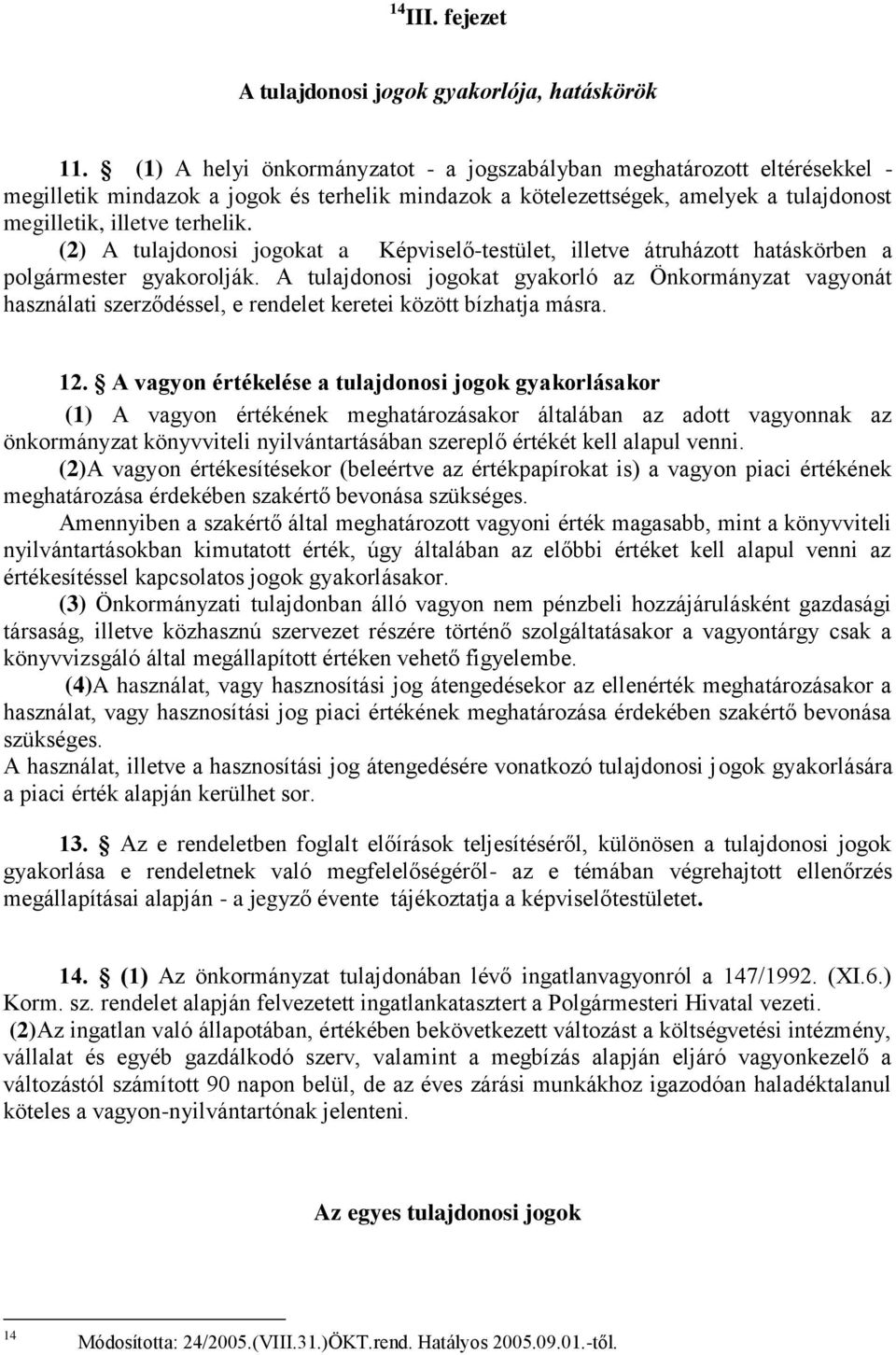 (2) A tulajdonosi jogokat a Képviselő-testület, illetve átruházott hatáskörben a polgármester gyakorolják.