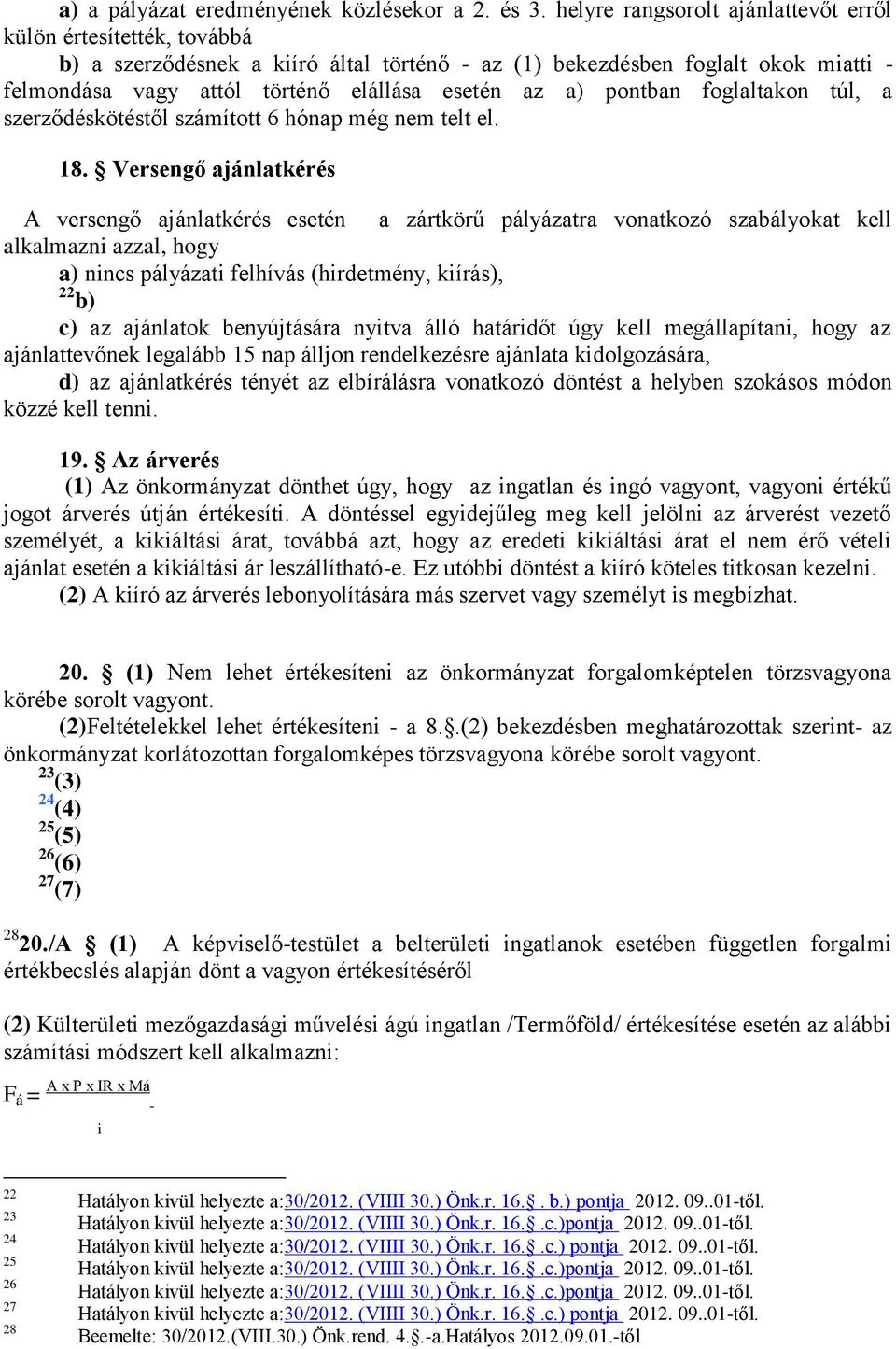 pontban foglaltakon túl, a szerződéskötéstől számított 6 hónap még nem telt el. 18.