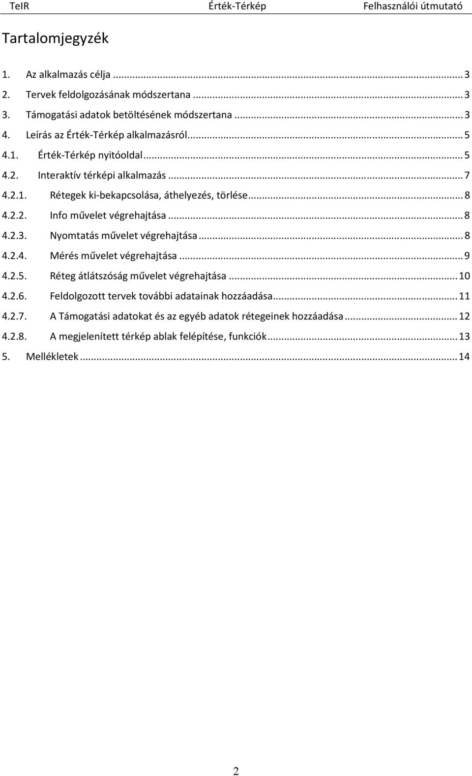 Nyomtatás művelet végrehajtása... 8 4.2.4. Mérés művelet végrehajtása... 9 4.2.5. Réteg átlátszóság művelet végrehajtása... 10 4.2.6.