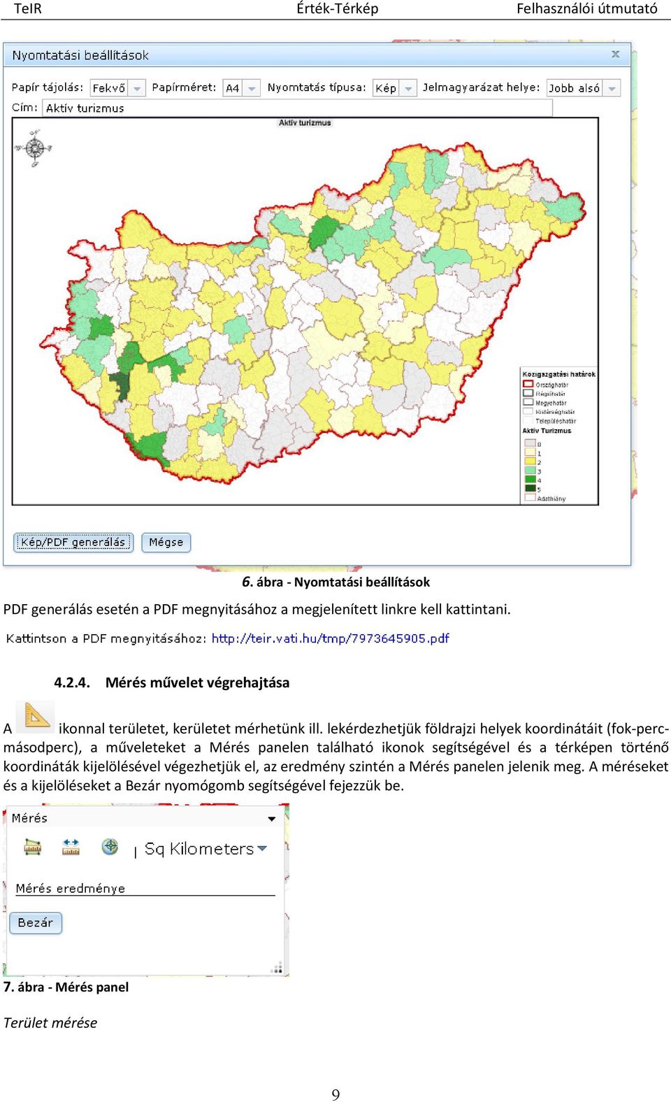 lekérdezhetjük földrajzi helyek koordinátáit (fok-percmásodperc), a műveleteket a Mérés panelen található ikonok segítségével és a