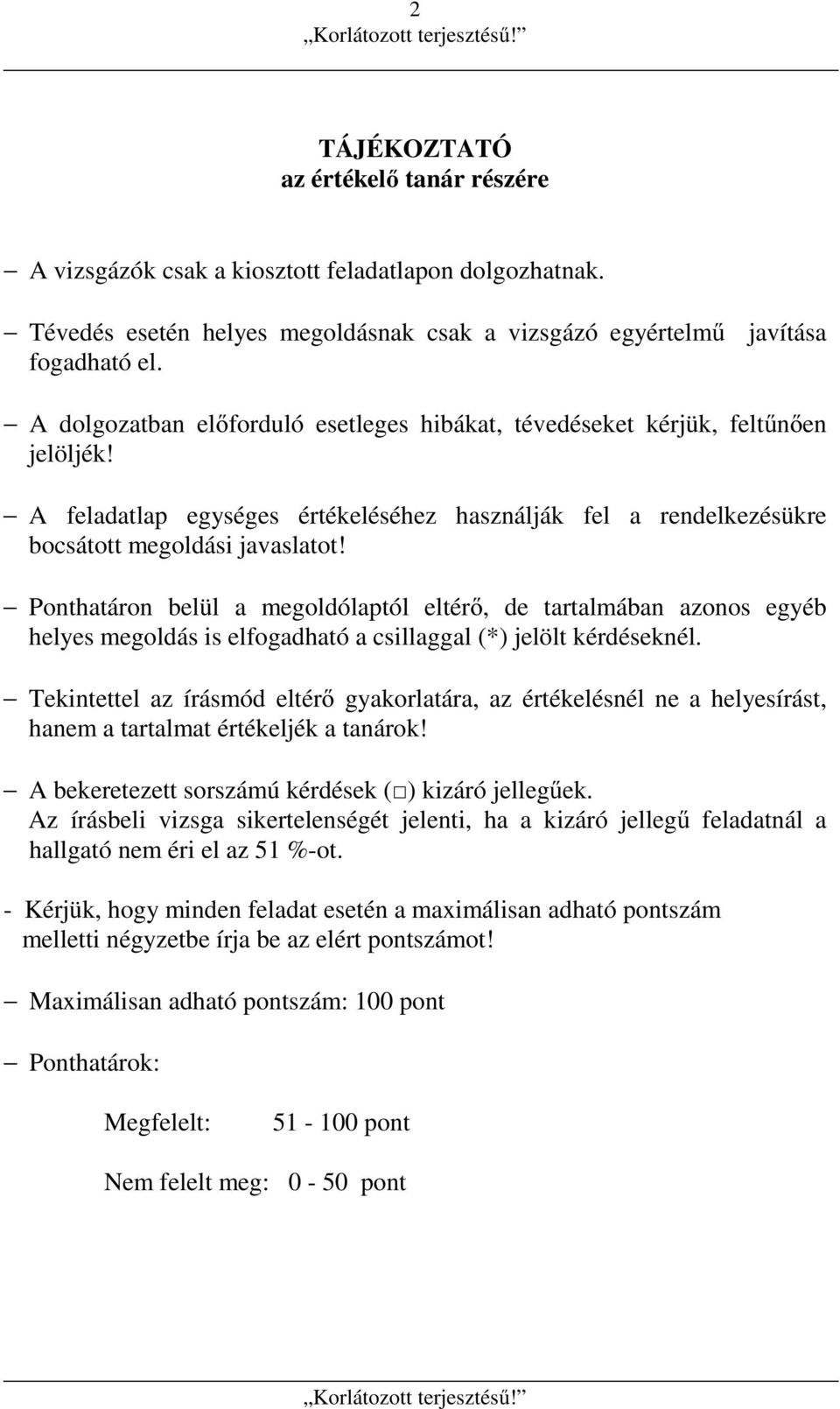 Ponthatáron belül a megoldólaptól eltérő, de tartalmában azonos egyéb helyes megoldás is elfogadható a csillaggal (*) jelölt kérdéseknél.