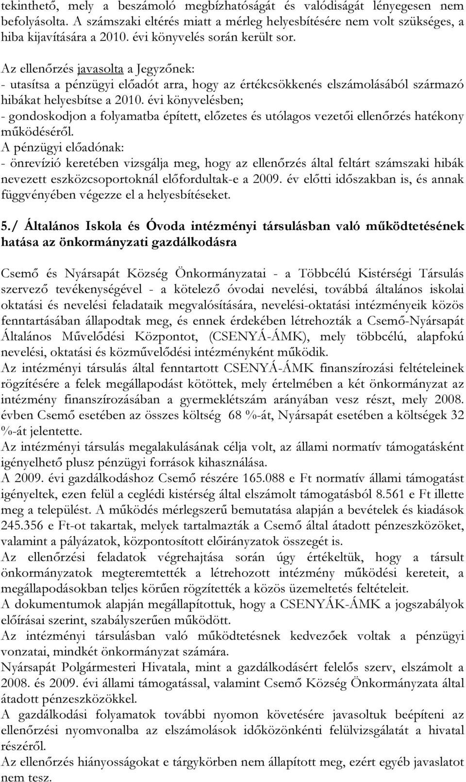 évi könyvelésben; - gondoskodjon a folyamatba épített, előzetes és utólagos vezetői ellenőrzés hatékony működéséről.