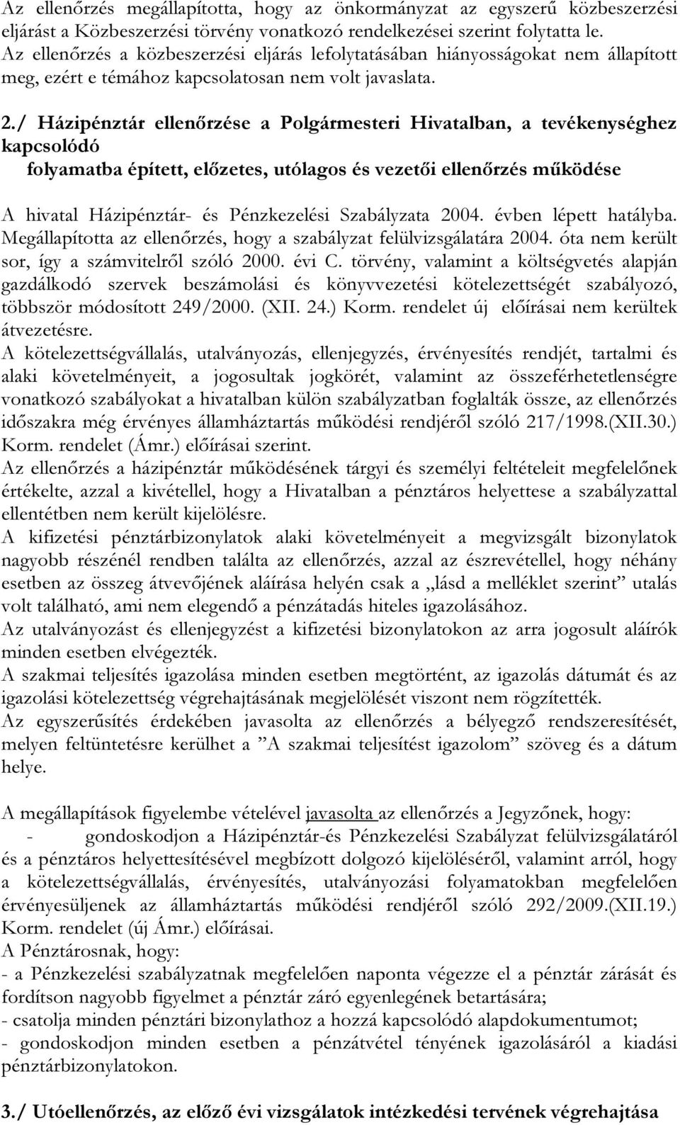 / Házipénztár ellenőrzése a Polgármesteri Hivatalban, a tevékenységhez kapcsolódó folyamatba épített, előzetes, utólagos és vezetői ellenőrzés működése A hivatal Házipénztár- és Pénzkezelési