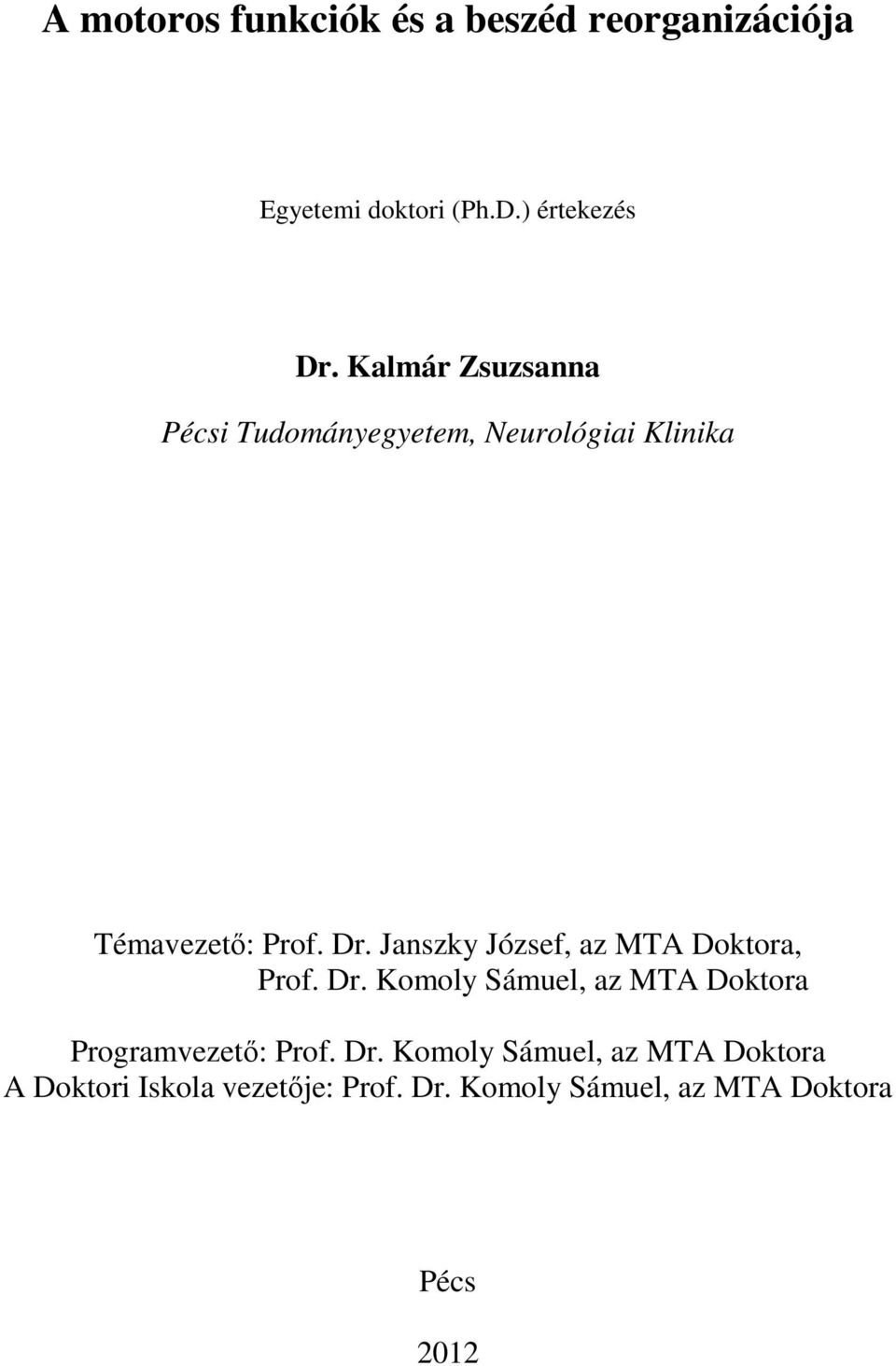 Janszky József, az MTA Doktora, Prof. Dr. Komoly Sámuel, az MTA Doktora Programvezető: Prof.