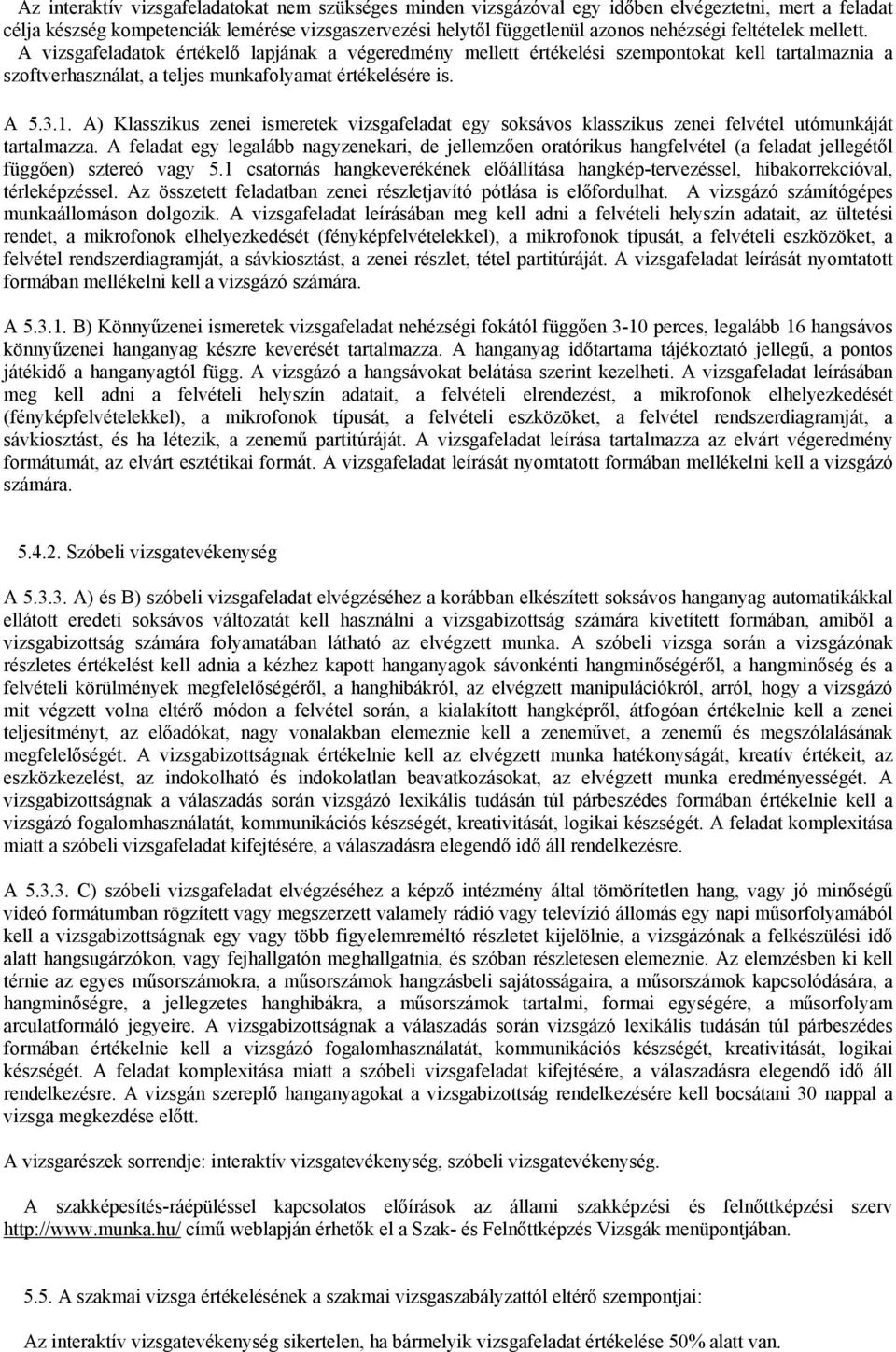 A) Klasszikus zenei ismeretek vizsgafeladat egy soksávos klasszikus zenei felvétel utómunkáját tartalmazza.