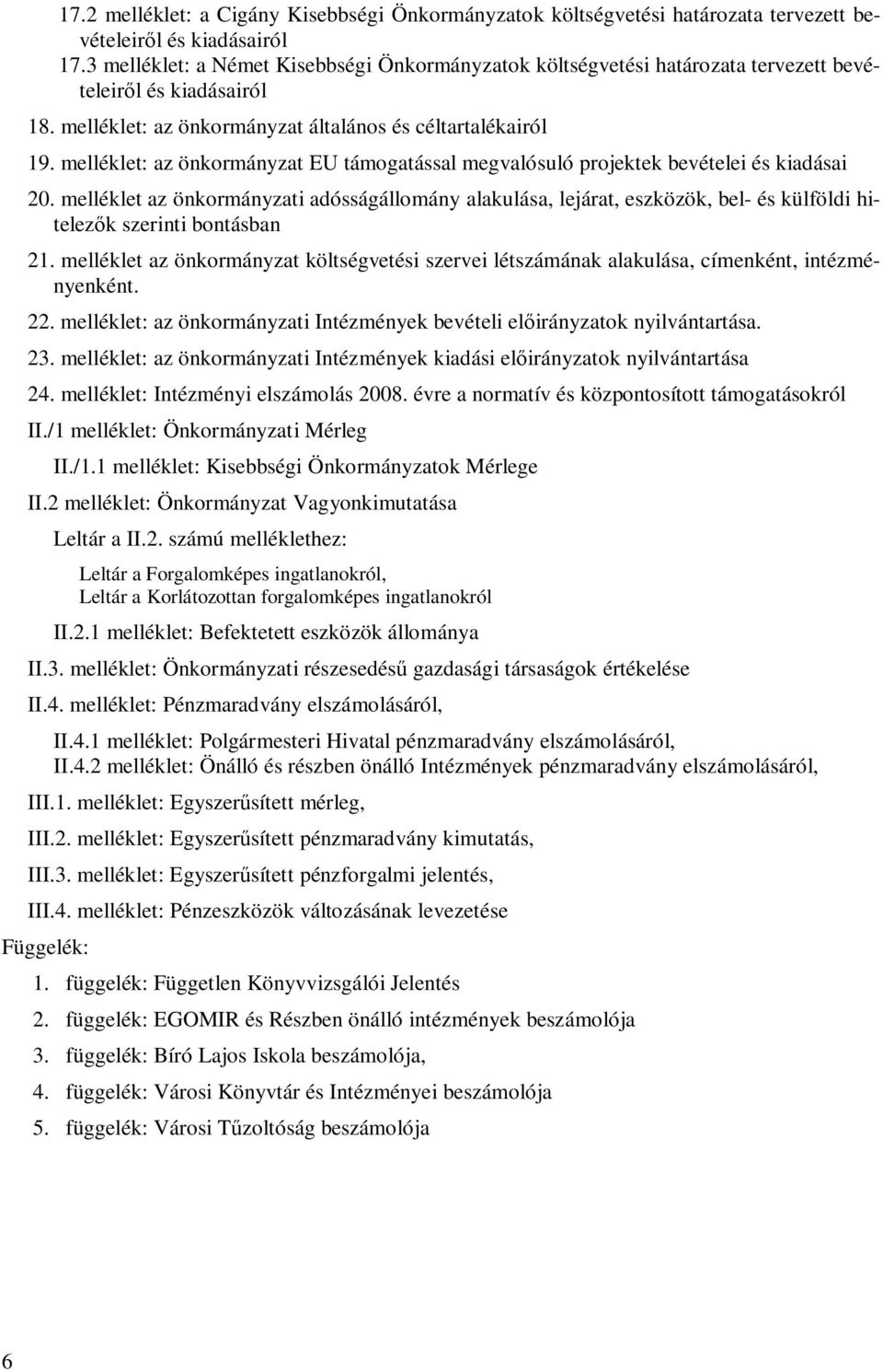 melléklet: az önkormányzat EU támogatással megvalósuló projektek bevételei és kiadásai 20.