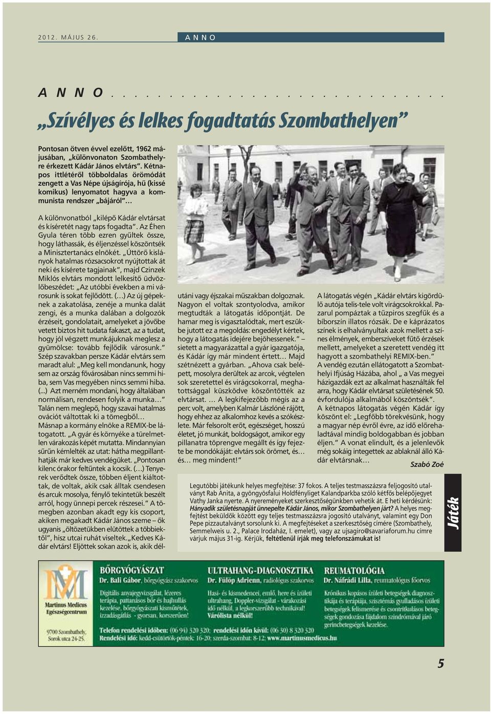 taps fogadta. Az Éhen Gyula téren több ezren gyûltek össze, hogy láthassák, és éljenzéssel köszöntsék a Minisztertanács elnökét.