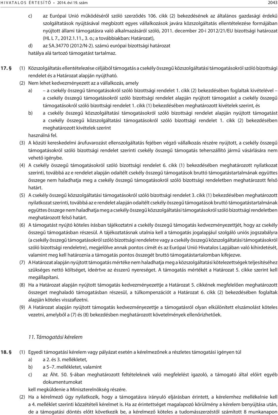 alkalmazásáról szóló, 2011. december 20-i 2012/21/EU bizottsági határozat (HL L 7., 2012.1.11., 3. o.; a továbbiakban: Határozat), d) az SA.34770 (2012/N-2).