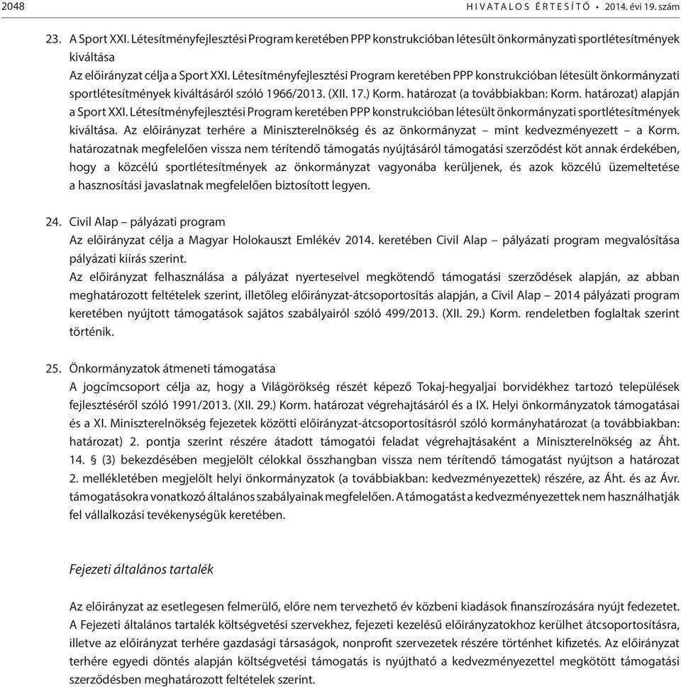 Létesítményfejlesztési Program keretében PPP konstrukcióban létesült önkormányzati sportlétesítmények kiváltásáról szóló 1966/2013. (XII. 17.) Korm. határozat (a továbbiakban: Korm.