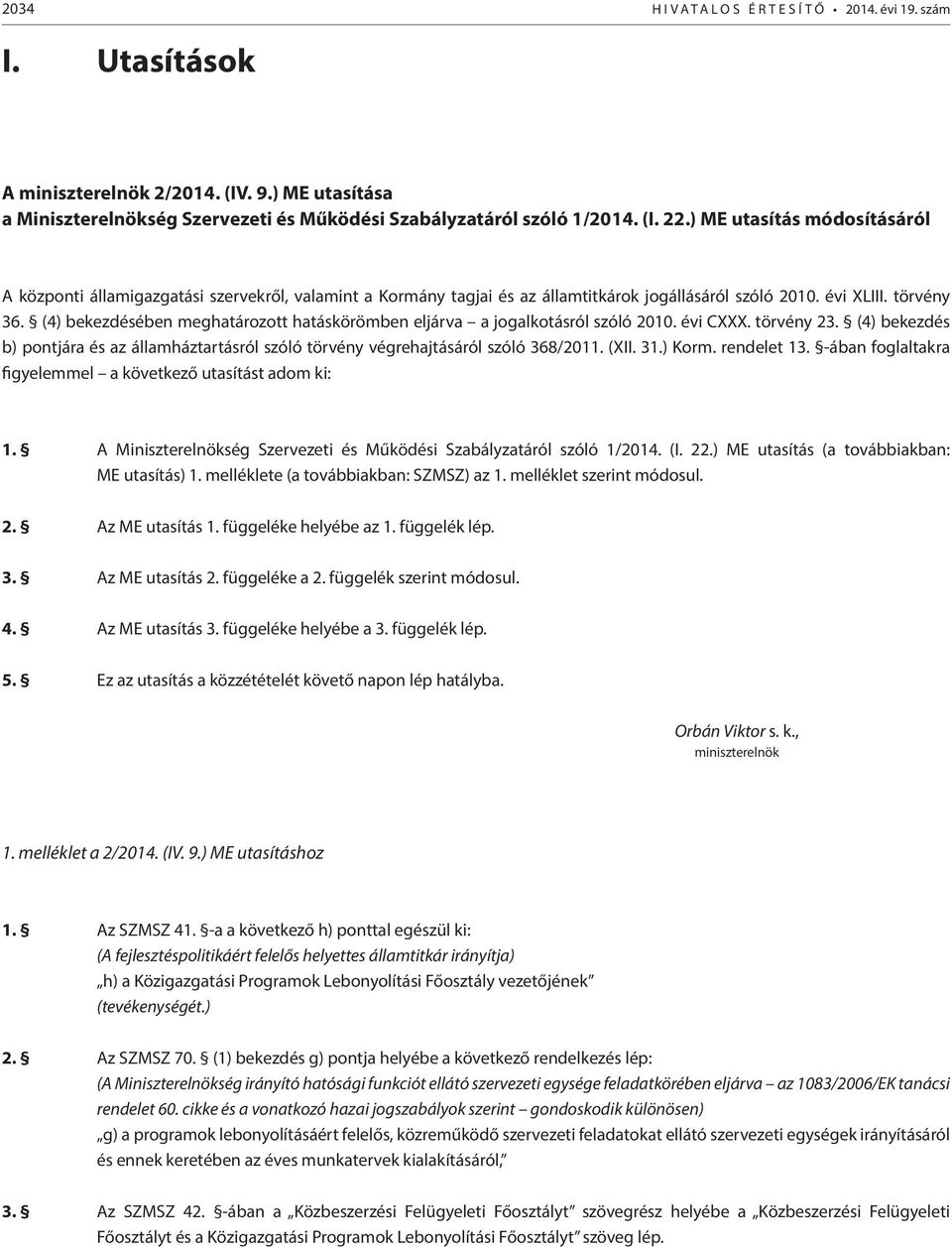 (4) bekezdésében meghatározott hatáskörömben eljárva a jogalkotásról szóló 2010. évi CXXX. törvény 23. (4) bekezdés b) pontjára és az államháztartásról szóló törvény végrehajtásáról szóló 368/2011.