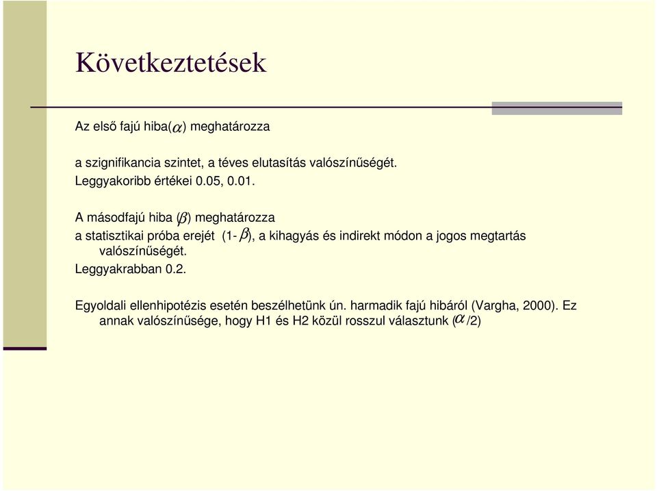 β A másodfajú hiba ( ) meghatározza β a statisztikai próba erejét (1- ), a kihagyás és indirekt módon a jogos