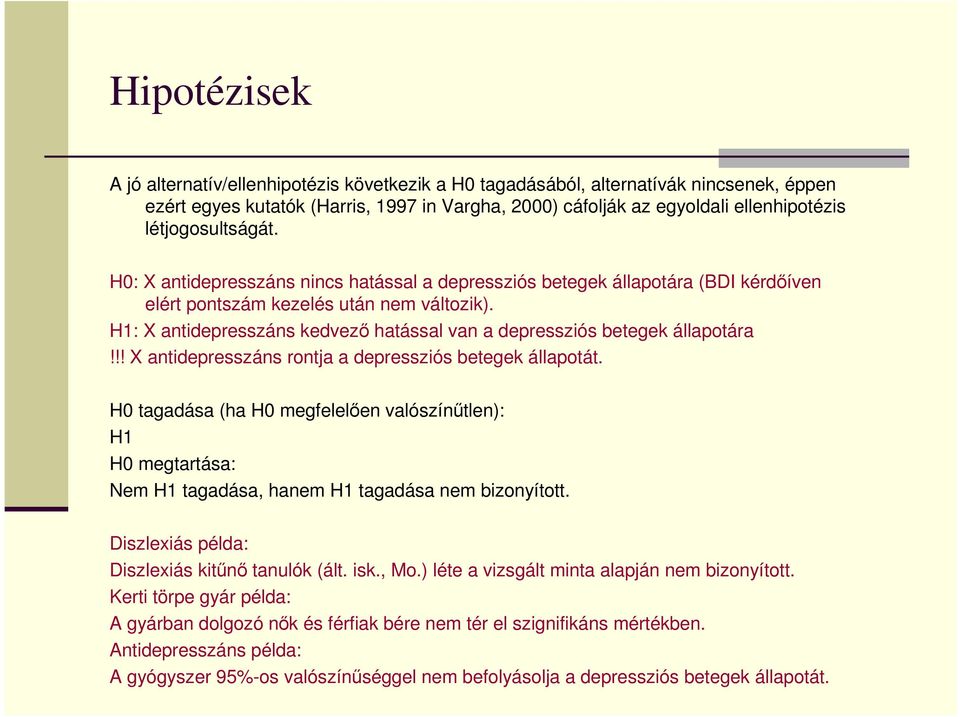 H1: X antidepresszáns kedvezı hatással van a depressziós betegek állapotára!!! X antidepresszáns rontja a depressziós betegek állapotát.