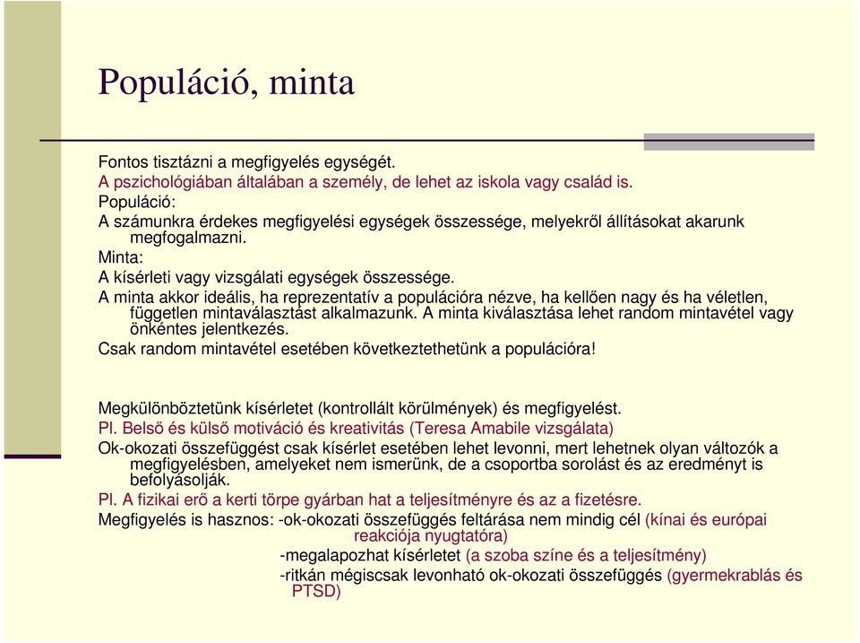 A minta akkor ideális, ha reprezentatív a populációra nézve, ha kellıen nagy és ha véletlen, független mintaválasztást alkalmazunk.