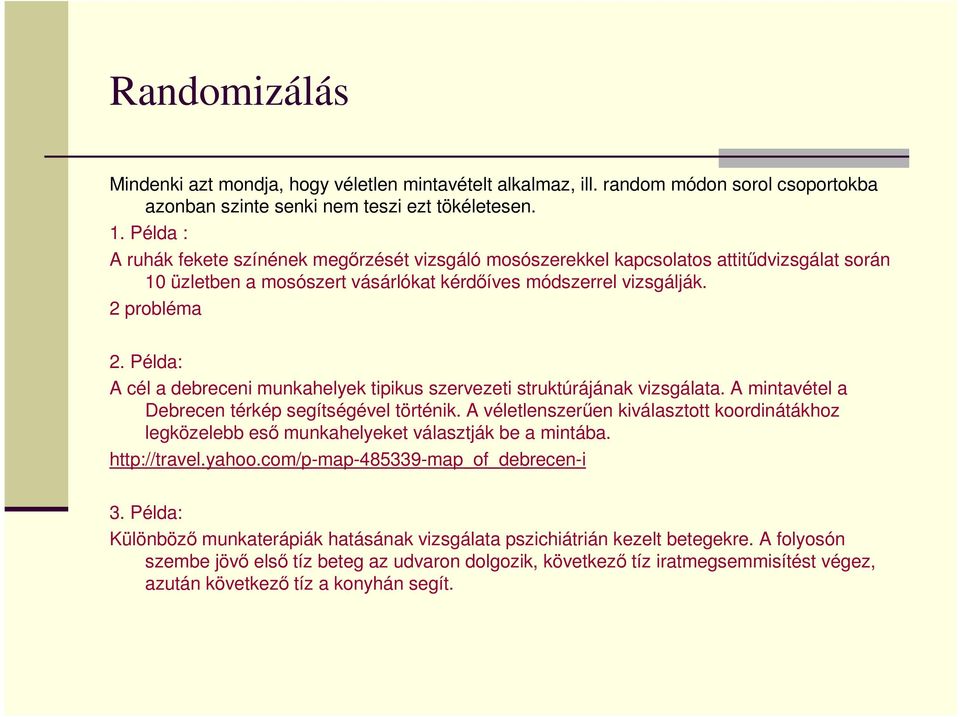 Példa: A cél a debreceni munkahelyek tipikus szervezeti struktúrájának vizsgálata. A mintavétel a Debrecen térkép segítségével történik.