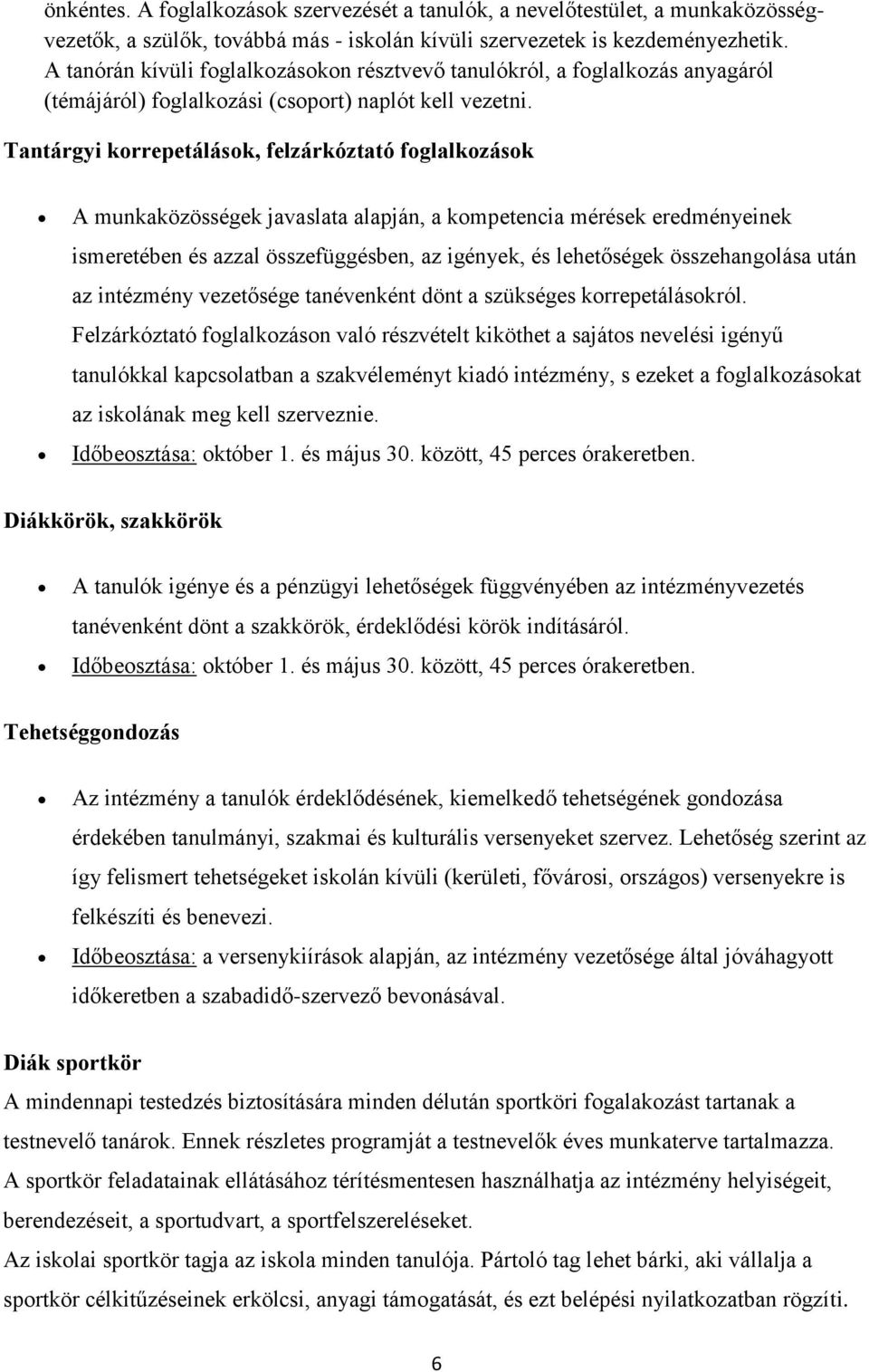 Tantárgyi korrepetálások, felzárkóztató foglalkozások A munkaközösségek javaslata alapján, a kompetencia mérések eredményeinek ismeretében és azzal összefüggésben, az igények, és lehetőségek