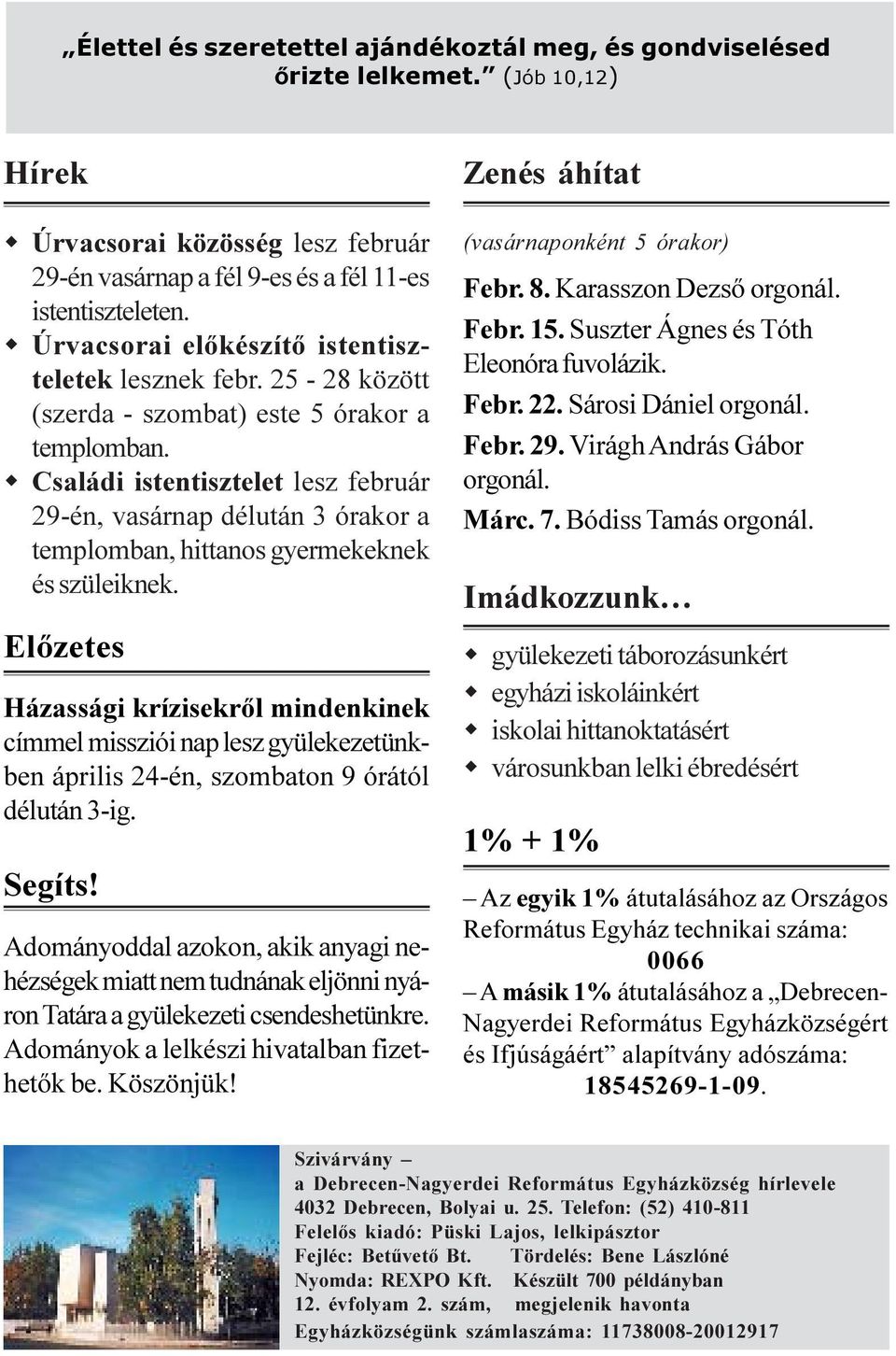 Családi istentisztelet lesz február 29-én, vasárnap délután 3 órakor a templomban, hittanos gyermekeknek és szüleiknek.