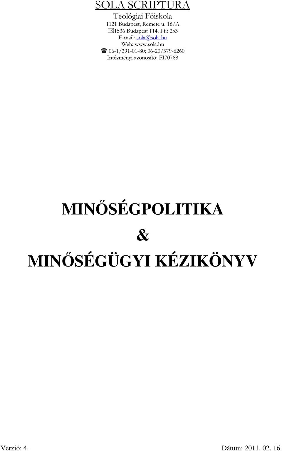 sola.hu 06-1/391-01-80; 06-20/379-6260 Intézményi azonosító: