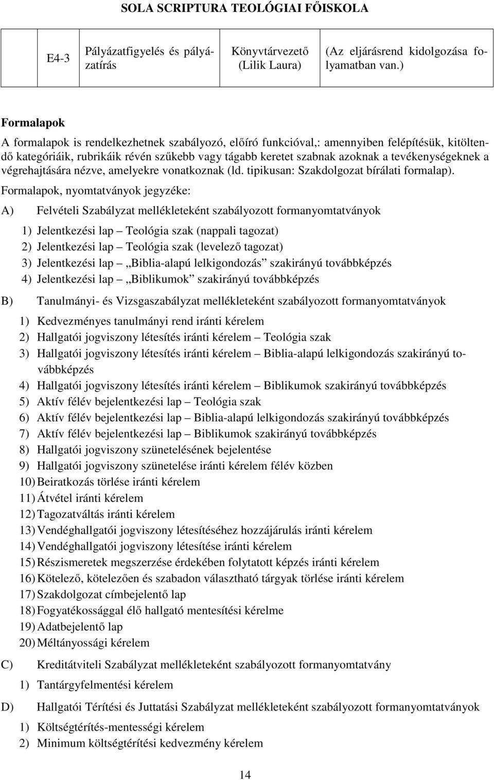 tevékenységeknek a végrehajtására nézve, amelyekre vonatkoznak (ld. tipikusan: Szakdolgozat bírálati formalap).