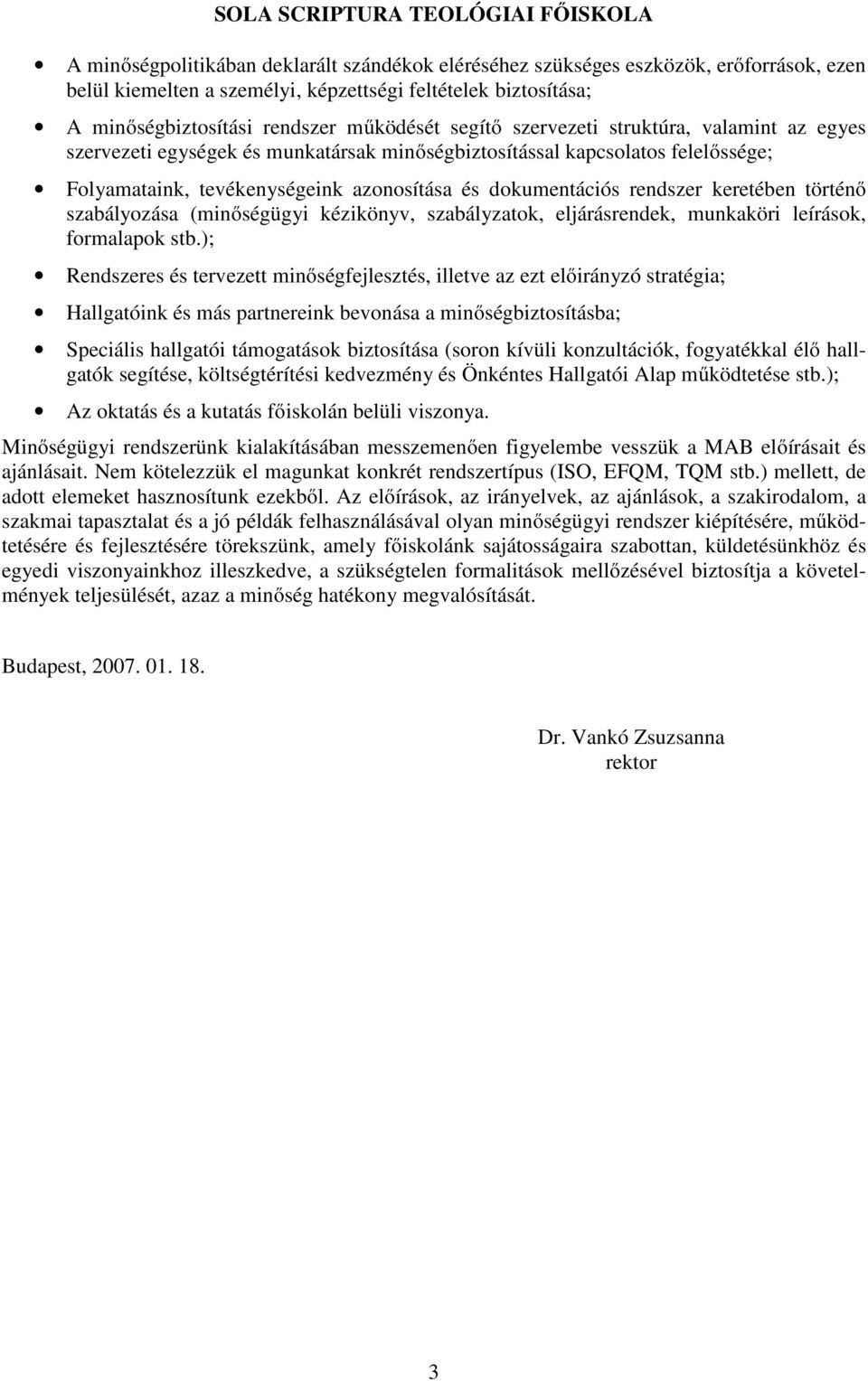 keretében történő szabályozása (minőségügyi kézikönyv, szabályzatok, eljárásrendek, munkaköri leírások, formalapok stb.