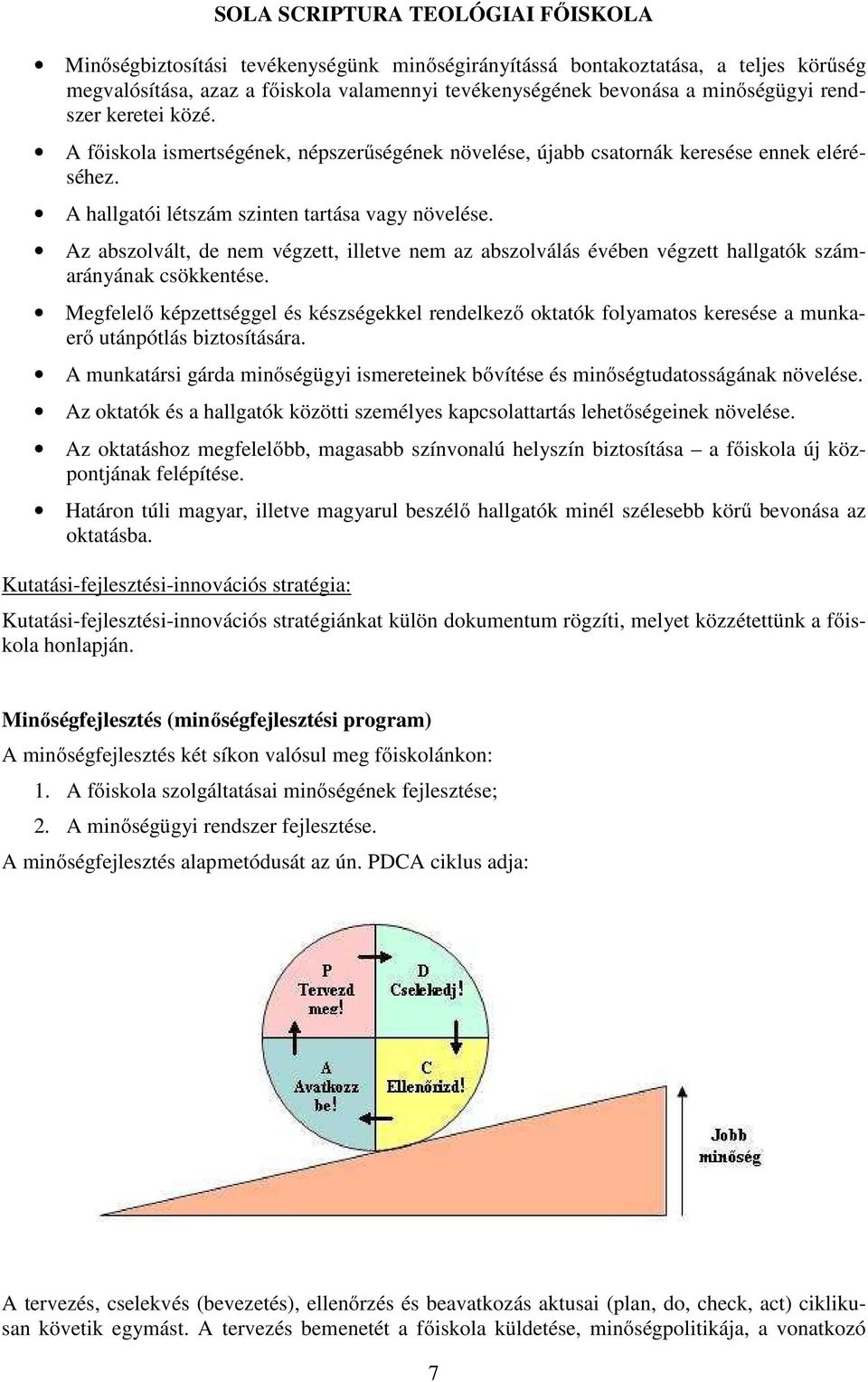 Az abszolvált, de nem végzett, illetve nem az abszolválás évében végzett hallgatók számarányának csökkentése.