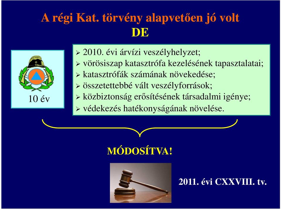 katasztrófák számának növekedése; összetettebbé vált veszélyforrások;