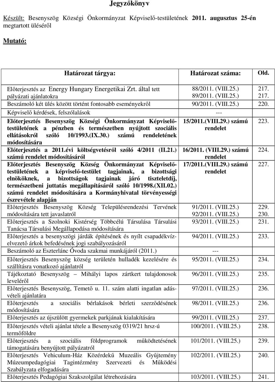 (VIII.25.) 220. Képviselő kérdések, felszólalások --- Előterjesztés Besenyszög Községi Önkormányzat Képviselőtestületének 15/2011.(VIII.29.) számú 223.