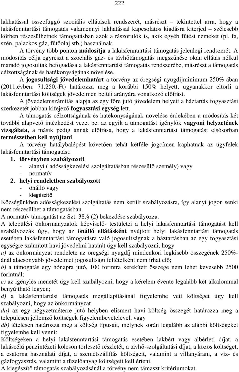 A törvény több ponton módosítja a lakásfenntartási támogatás jelenlegi rendszerét.