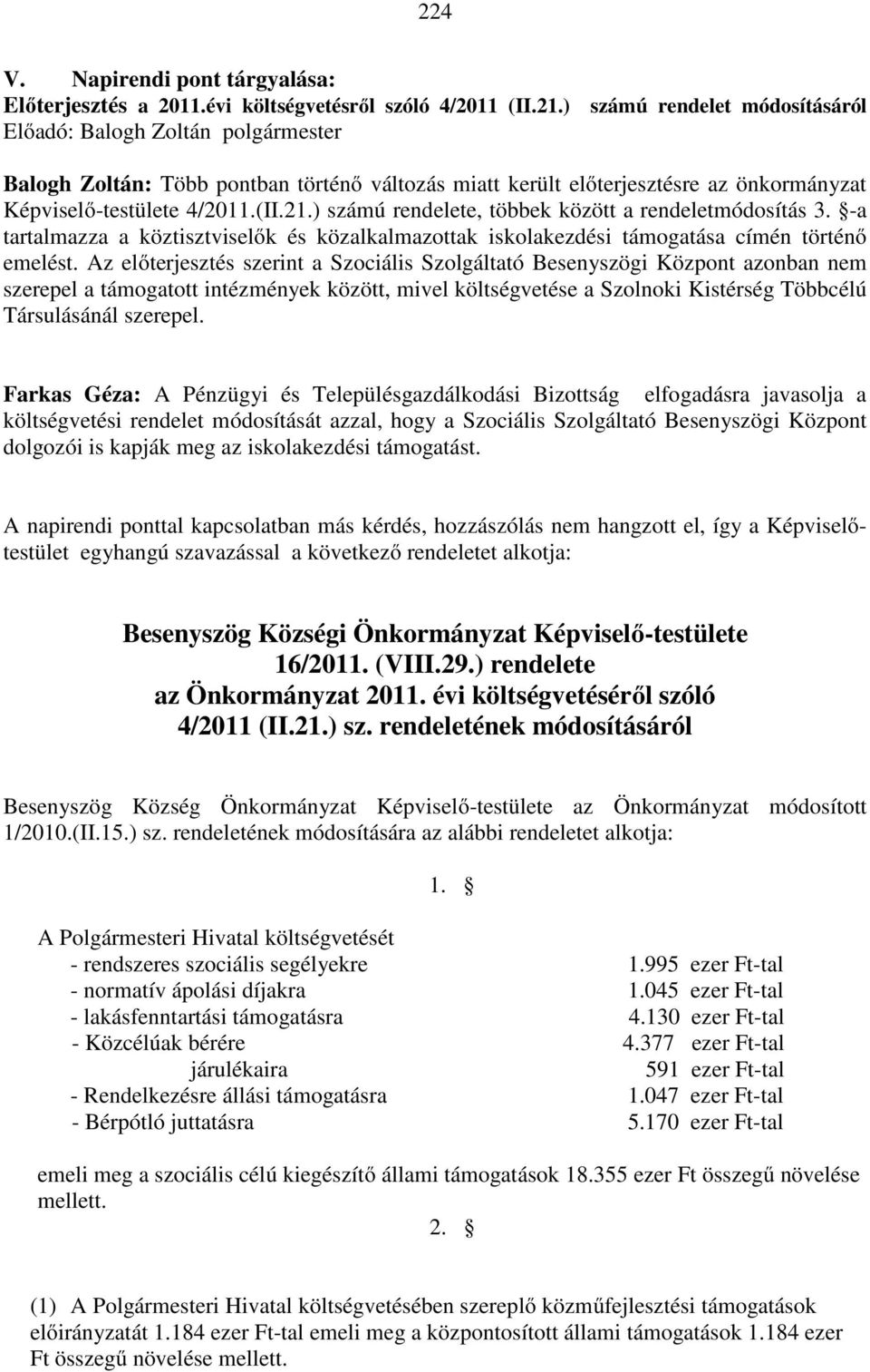 ) számú rendelete, többek között a rendeletmódosítás 3. -a tartalmazza a köztisztviselők és közalkalmazottak iskolakezdési támogatása címén történő emelést.