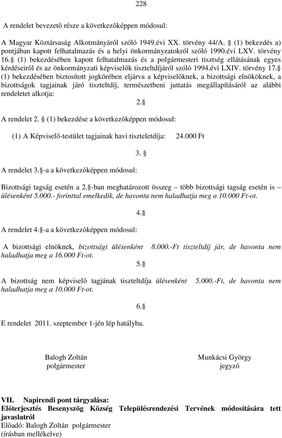 (1) bekezdésében kapott felhatalmazás és a polgármesteri tisztség ellátásának egyes kérdéseiről és az önkormányzati képviselők tiszteltdíjáról szóló 1994.évi LXIV. törvény 17.