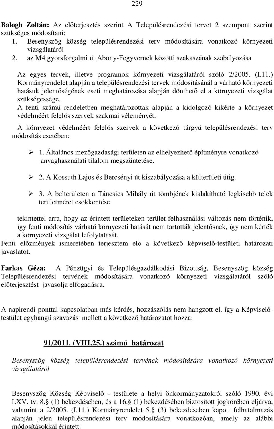 az M4 gyorsforgalmi út Abony-Fegyvernek közötti szakaszának szabályozása Az egyes tervek, illetve programok környezeti vizsgálatáról szóló 2/2005. (I.11.