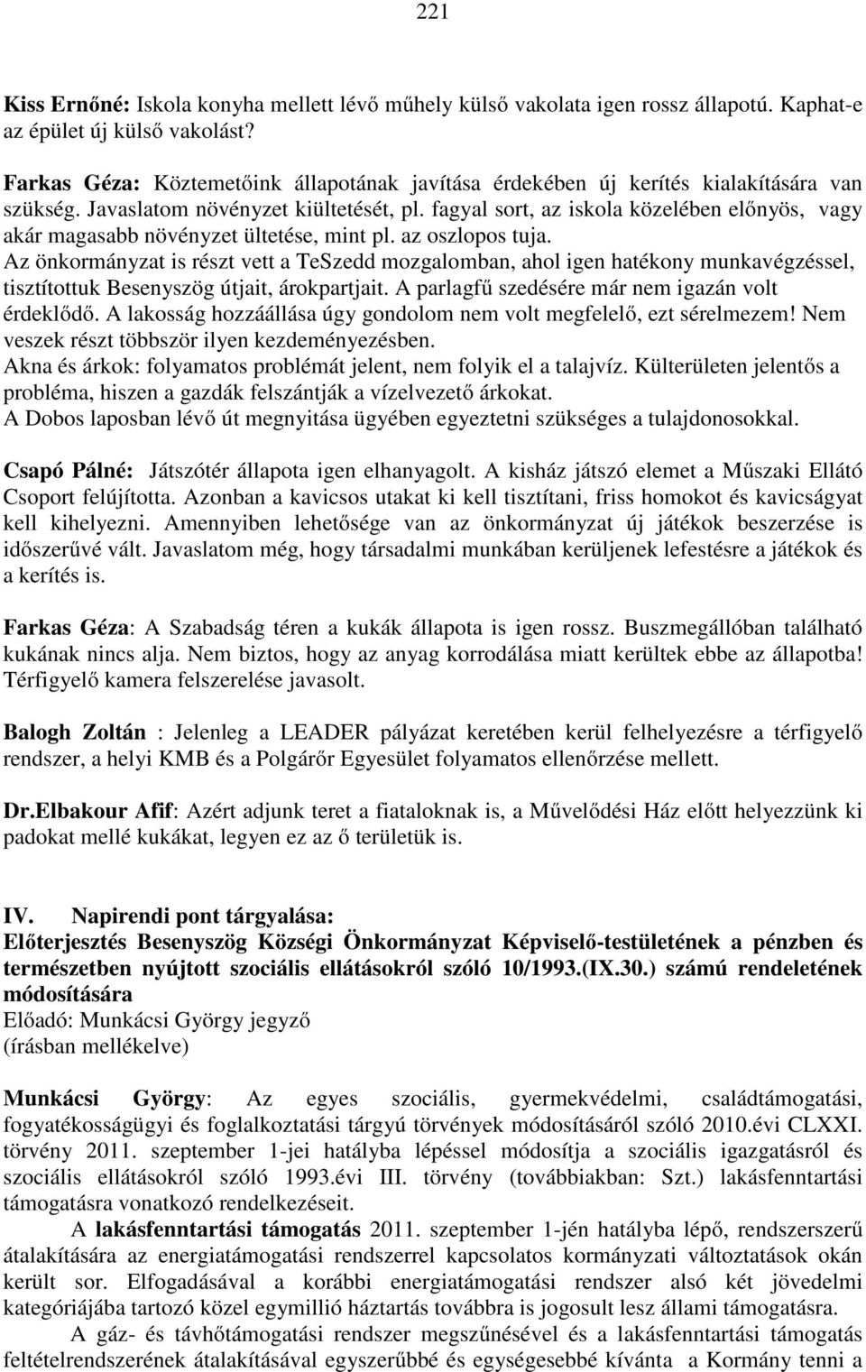 fagyal sort, az iskola közelében előnyös, vagy akár magasabb növényzet ültetése, mint pl. az oszlopos tuja.