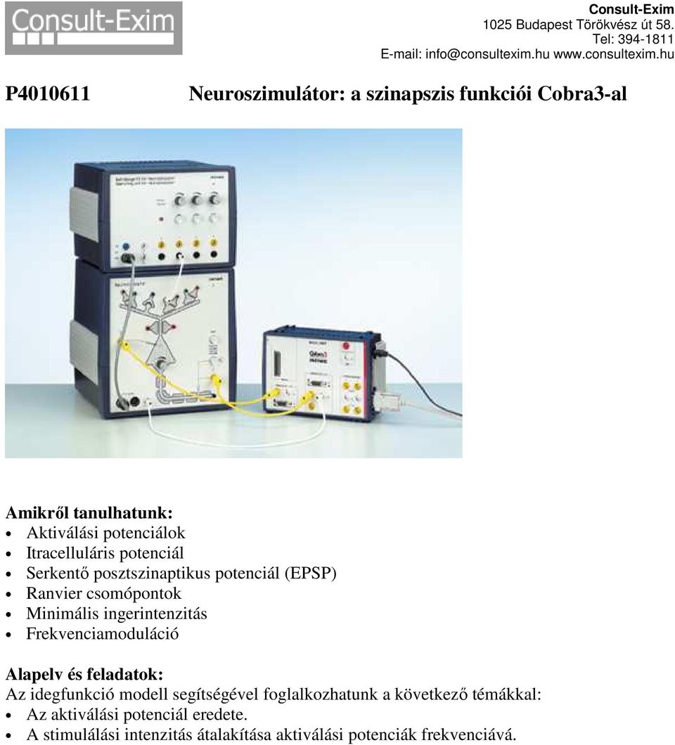 Frekvenciamoduláció Alapelv és feladatok: Az idegfunkció modell segítségével foglalkozhatunk a