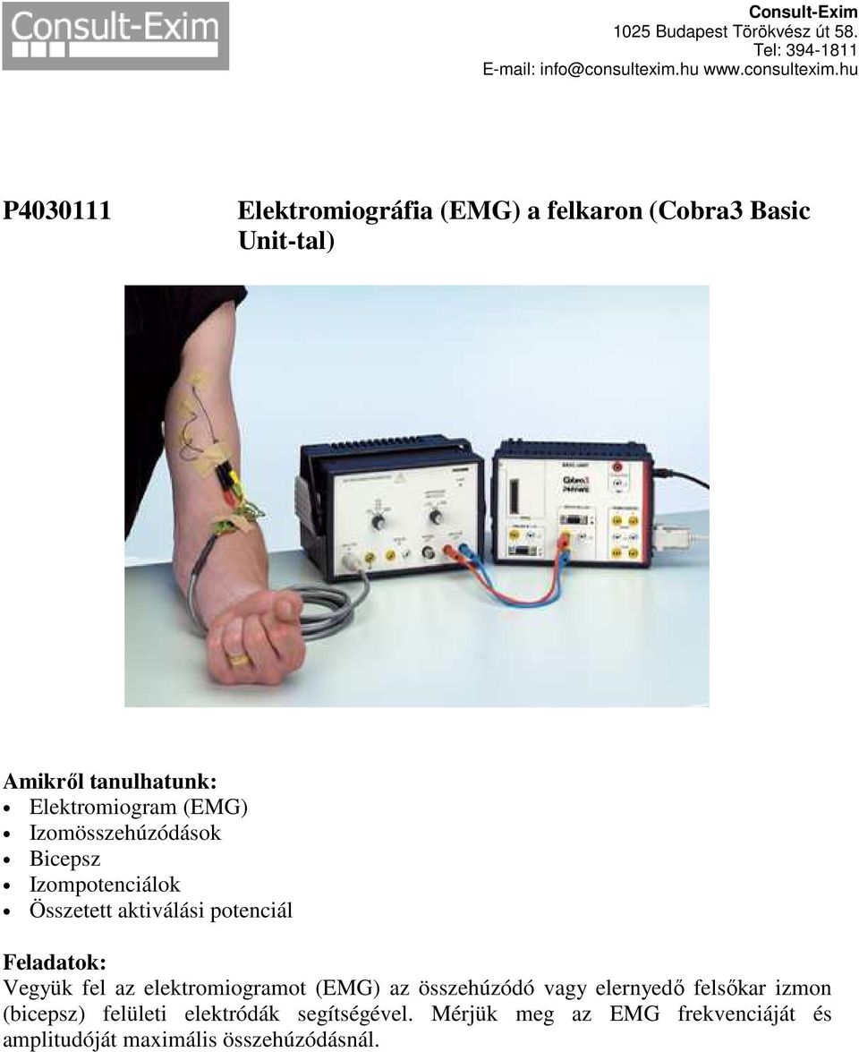 elektromiogramot (EMG) az összehúzódó vagy elernyedő felsőkar izmon (bicepsz) felületi